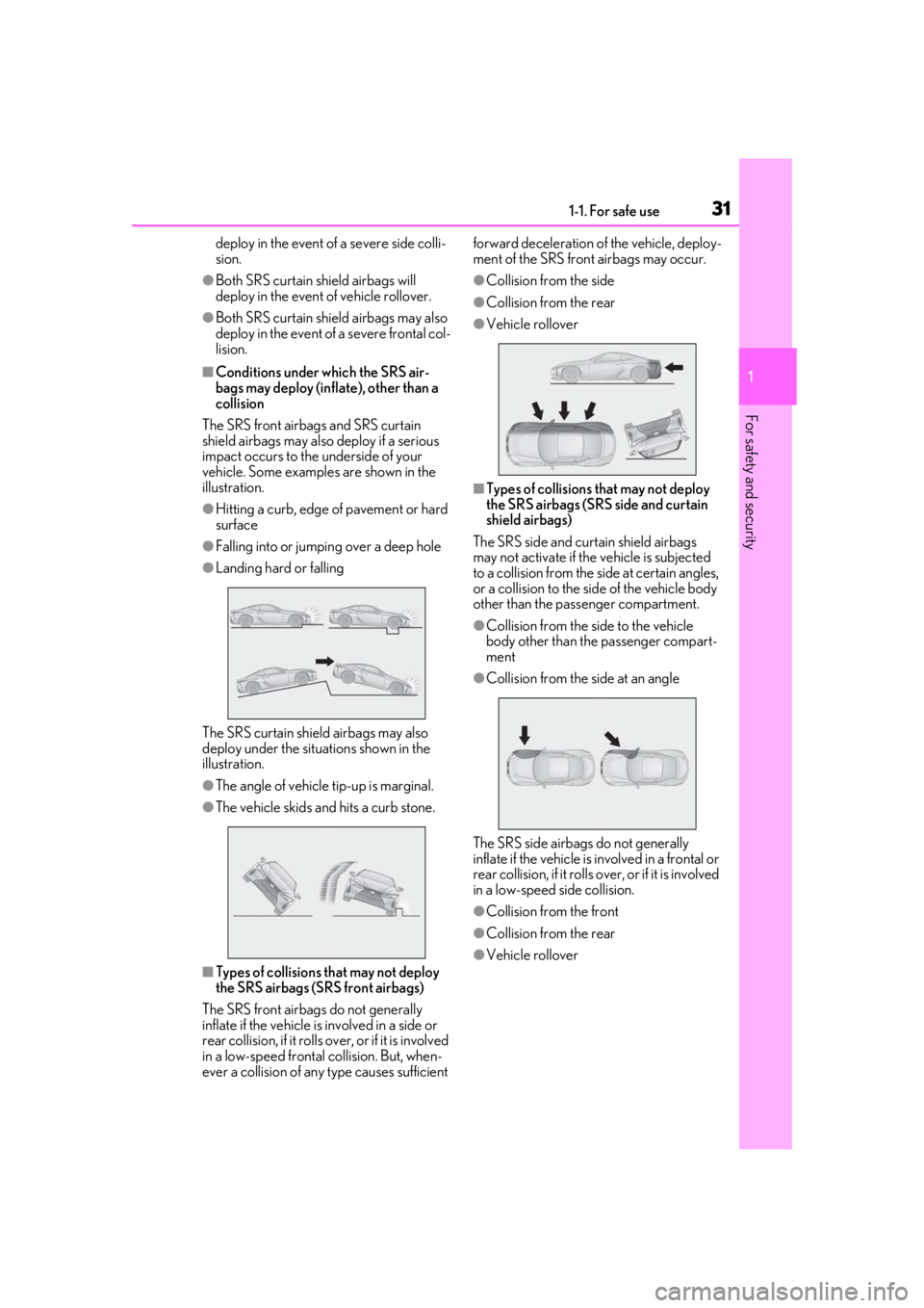 lexus LC500h 2019 Owners Manual / LEXUS 2019 LC 500,LC 500H OWNERS MANUAL (OM11471U) 311-1. For safe use
1
For safety and security
deploy in the event of a severe side colli-
sion.
●Both SRS curtain shield airbags will
deploy in the event of vehicle rollover.
●Both SRS curtain sh lexus LC500h 2019 Owners Manual / LEXUS 2019 LC 500,LC 500H OWNERS MANUAL (OM11471U) 311-1. For safe use
1
For safety and security
deploy in the event of a severe side colli-
sion.
●Both SRS curtain shield airbags will
deploy in the event of vehicle rollover.
●Both SRS curtain sh