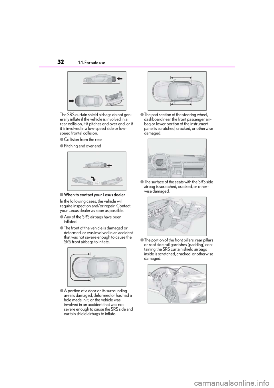 lexus LC500h 2019 Owners Manual / LEXUS 2019 LC 500,LC 500H OWNERS MANUAL (OM11471U) 321-1. For safe use
The SRS curtain shield airbags do not gen-
erally inflate if the vehicle is involved in a
rear collision, if it pitches end over end, or if
it is involved in a low-speed side or lexus LC500h 2019 Owners Manual / LEXUS 2019 LC 500,LC 500H OWNERS MANUAL (OM11471U) 321-1. For safe use
The SRS curtain shield airbags do not gen-
erally inflate if the vehicle is involved in a
rear collision, if it pitches end over end, or if
it is involved in a low-speed side or