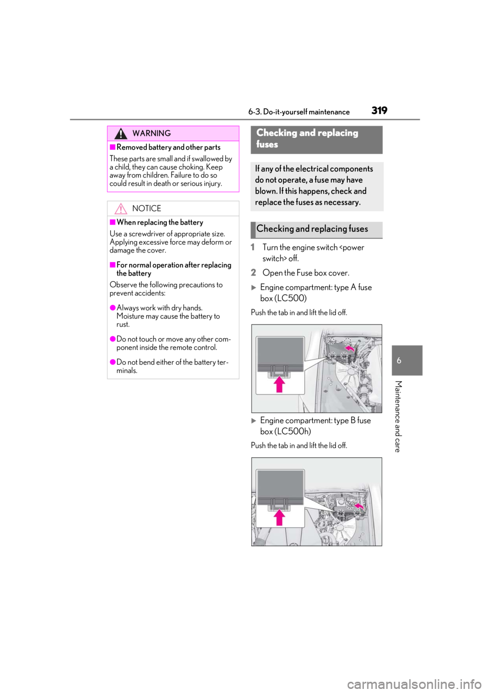 lexus LC500h 2019 Owners Manual / LEXUS 2019 LC 500,LC 500H OWNERS MANUAL (OM11471U) 3196-3. Do-it-yourself maintenance
6
Maintenance and care
1Turn the engine switch <power
switch> off.
2 Open the Fuse box cover.
Engine compartment: type A fuse
box (LC500)
Push the tab in and li lexus LC500h 2019 Owners Manual / LEXUS 2019 LC 500,LC 500H OWNERS MANUAL (OM11471U) 3196-3. Do-it-yourself maintenance
6
Maintenance and care
1Turn the engine switch <power
switch> off.
2 Open the Fuse box cover.
Engine compartment: type A fuse
box (LC500)
Push the tab in and li