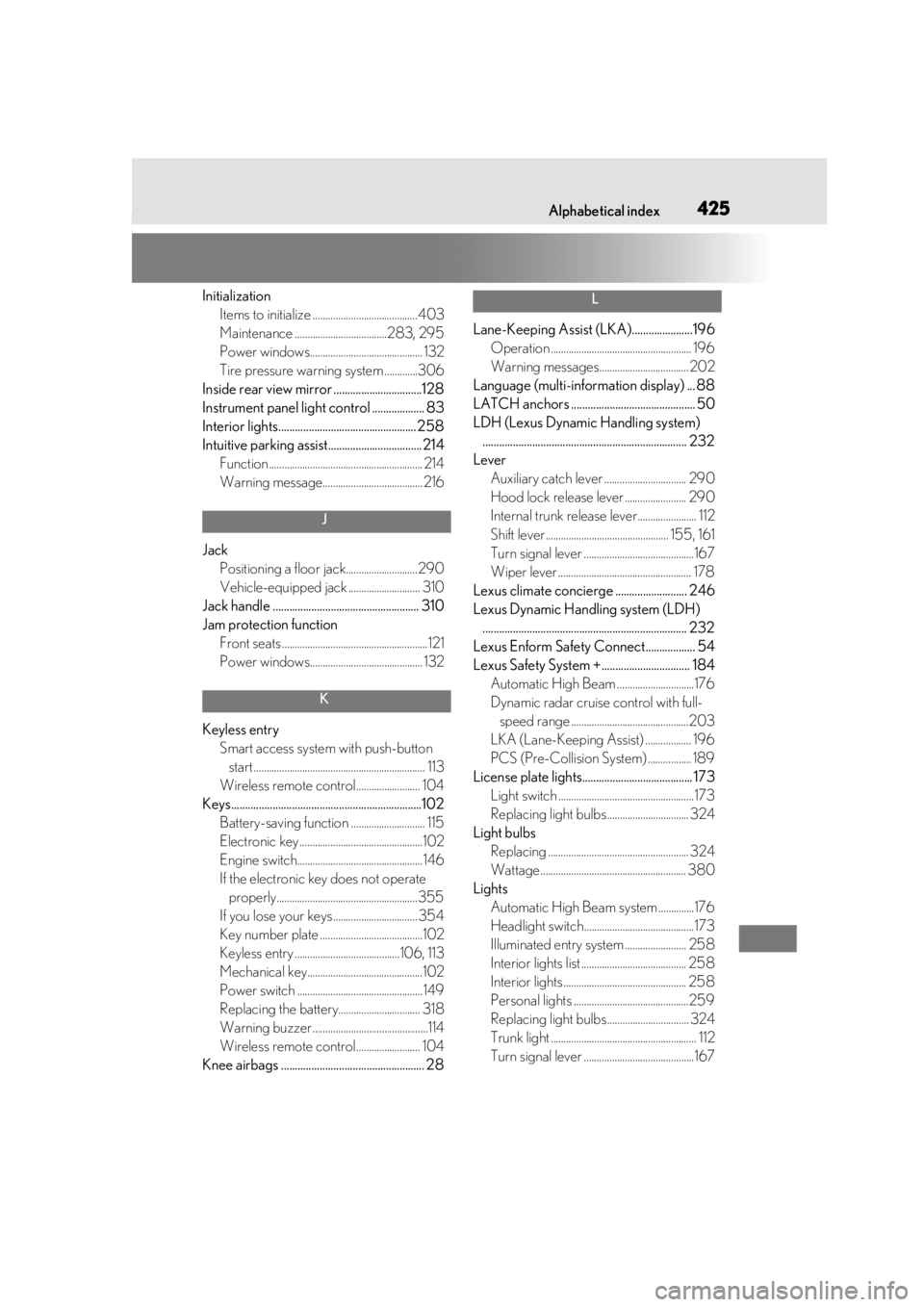 lexus LC500h 2019 Owners Manual / LEXUS 2019 LC 500,LC 500H OWNERS MANUAL (OM11471U) Alphabetical index425
InitializationItems to initialize .........................................403
Maintenance ....................................283, 295
Power windows............................. lexus LC500h 2019 Owners Manual / LEXUS 2019 LC 500,LC 500H OWNERS MANUAL (OM11471U) Alphabetical index425
InitializationItems to initialize .........................................403
Maintenance ....................................283, 295
Power windows.............................