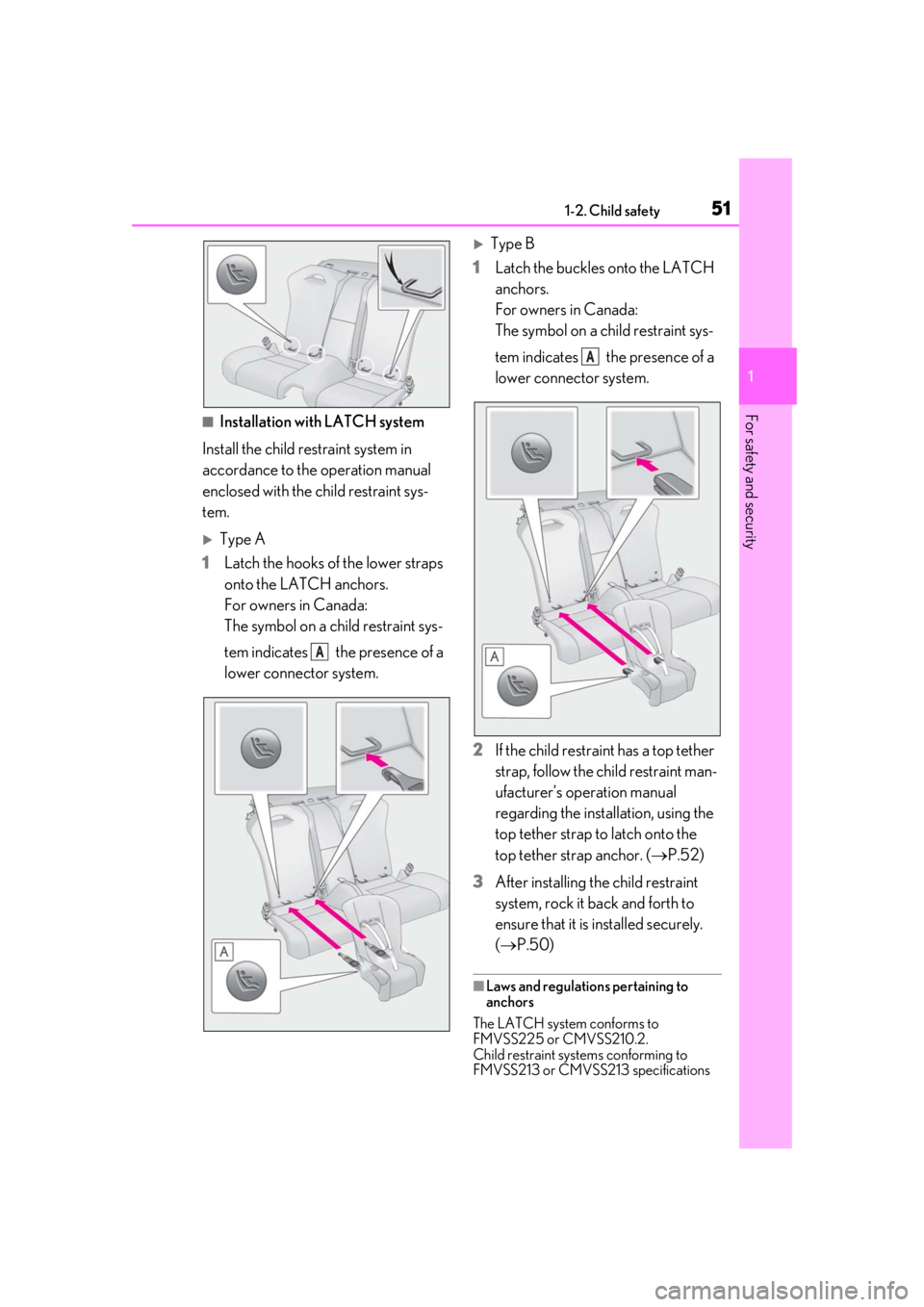 lexus LC500h 2019 Owners Manual / LEXUS 2019 LC 500,LC 500H OWNERS MANUAL (OM11471U) 511-2. Child safety
1
For safety and security■Installation with LATCH system
Install the child restraint system in
accordance to the operation manual
enclosed with the child restraint sys-
tem.
lexus LC500h 2019 Owners Manual / LEXUS 2019 LC 500,LC 500H OWNERS MANUAL (OM11471U) 511-2. Child safety
1
For safety and security■Installation with LATCH system
Install the child restraint system in
accordance to the operation manual
enclosed with the child restraint sys-
tem.