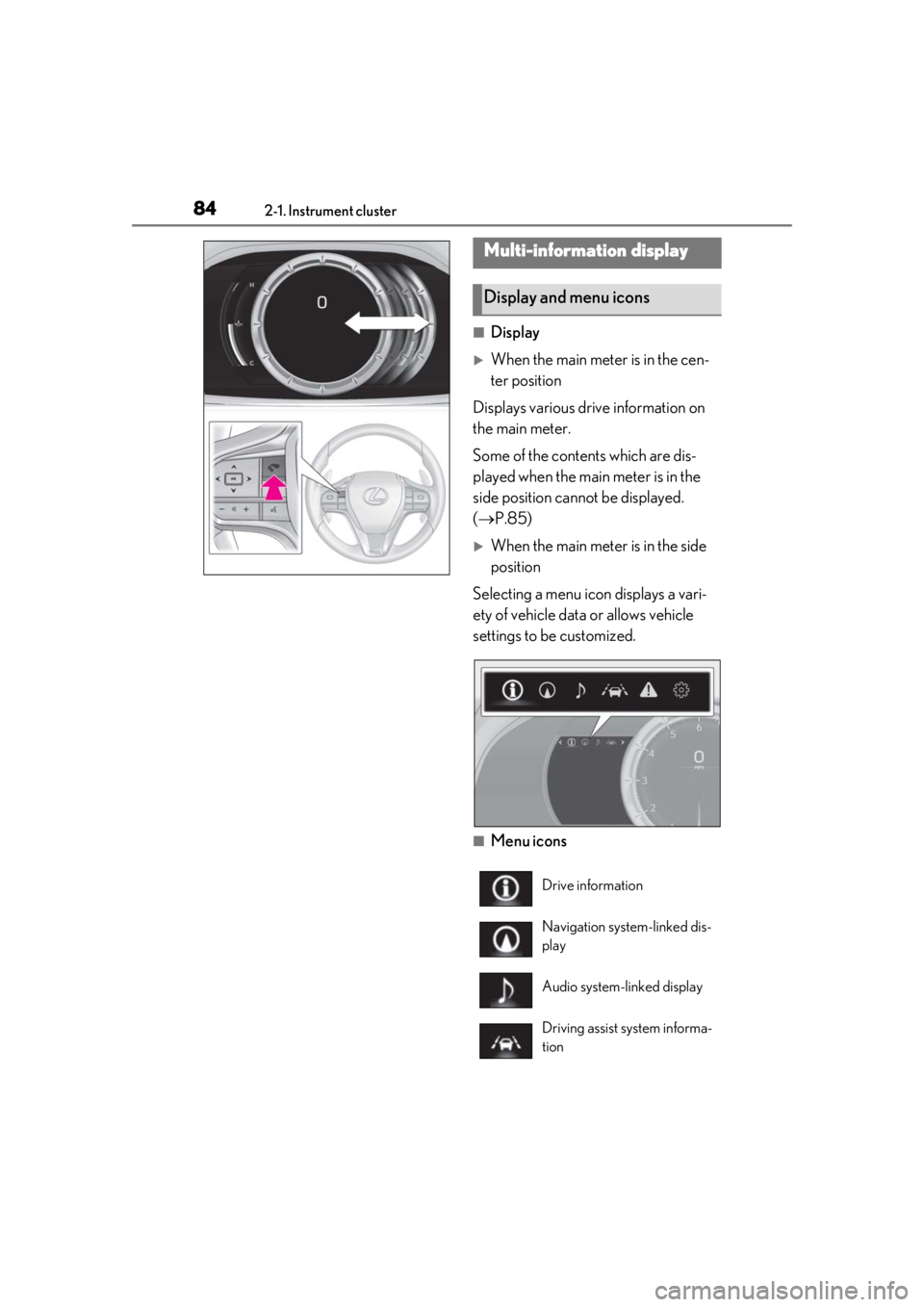 lexus LC500h 2019  Owners Manual / LEXUS 2019 LC 500,LC 500H OWNERS MANUAL (OM11471U) 842-1. Instrument cluster
■Display
When the main meter is in the cen-
ter position
Displays various drive information on 
the main meter.
Some of the contents which are dis-
played when the main 