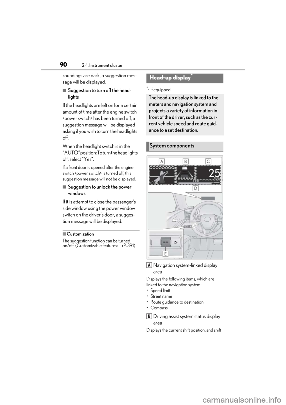 lexus LC500h 2019 Owners Manual / LEXUS 2019 LC 500,LC 500H OWNERS MANUAL (OM11471U) 902-1. Instrument cluster
roundings are dark, a suggestion mes-
sage will be displayed.
■Suggestion to turn off the head-
lights
If the headlights are left on for a certain
amount of time after the lexus LC500h 2019 Owners Manual / LEXUS 2019 LC 500,LC 500H OWNERS MANUAL (OM11471U) 902-1. Instrument cluster
roundings are dark, a suggestion mes-
sage will be displayed.
■Suggestion to turn off the head-
lights
If the headlights are left on for a certain
amount of time after the