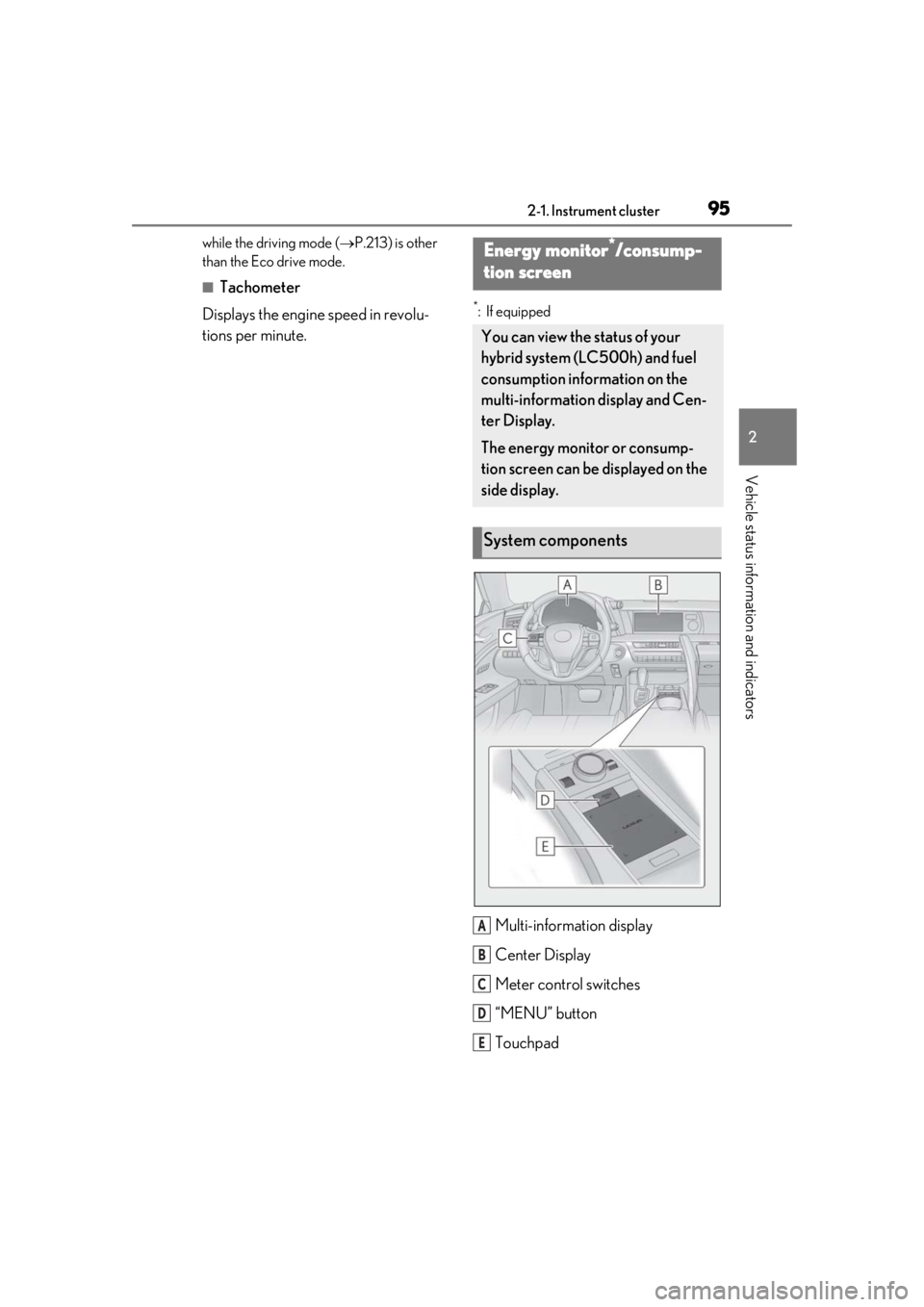 lexus LC500h 2019  Owners Manual / LEXUS 2019 LC 500,LC 500H OWNERS MANUAL (OM11471U) 952-1. Instrument cluster
2
Vehicle status information and indicators
while the driving mode (P.213) is other 
than the Eco drive mode.
■Tachometer
Displays the engine speed in revolu-
tions per 