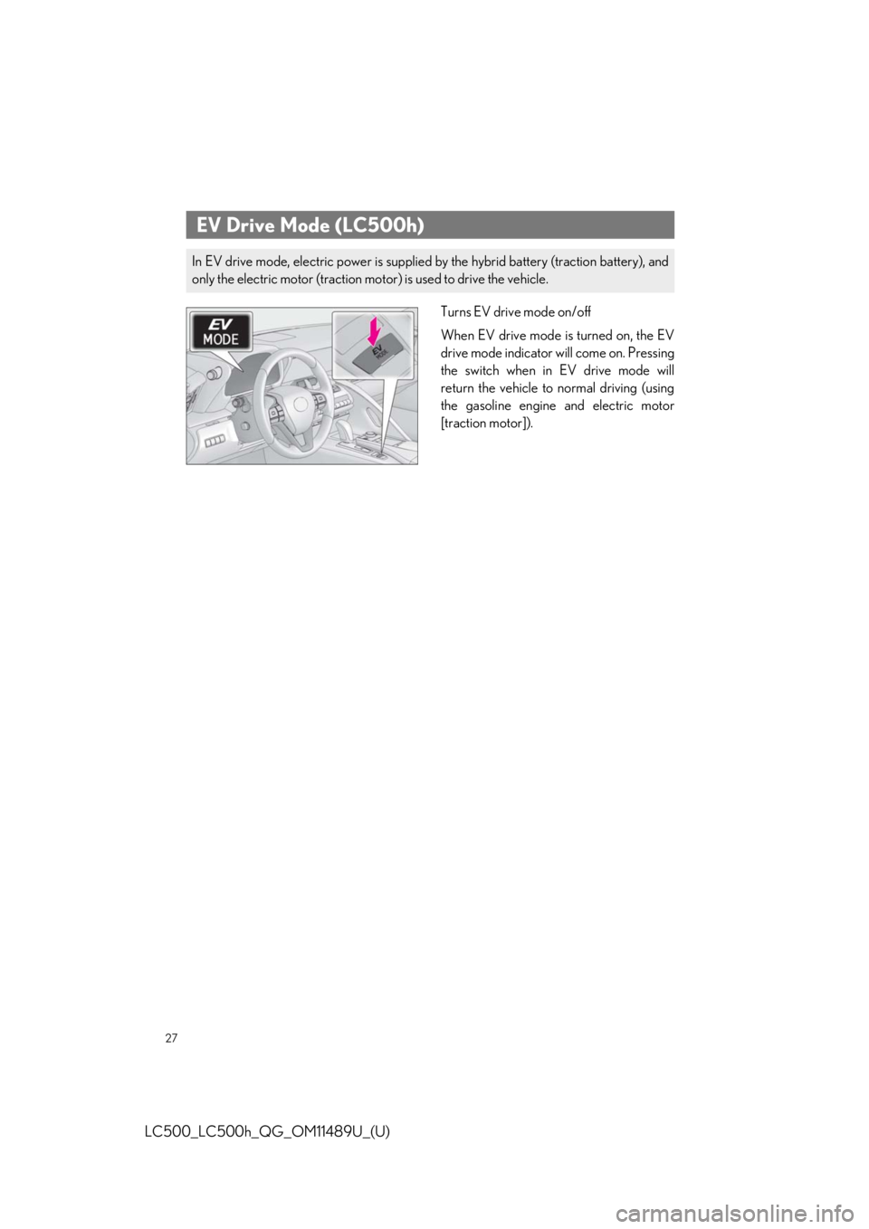 lexus LC500h 2019  Owners Manual / LEXUS 2019 LC 500,LC 500H OWNERS MANUAL QUICK GUIDE (OM11489U) 27
LC500_LC500h_QG_OM11489U_(U)
Turns EV drive mode on/off
When EV drive mode is turned on, the EV
drive mode indicator will come on. Pressing
the switch when in EV drive mode will
return the vehicle 