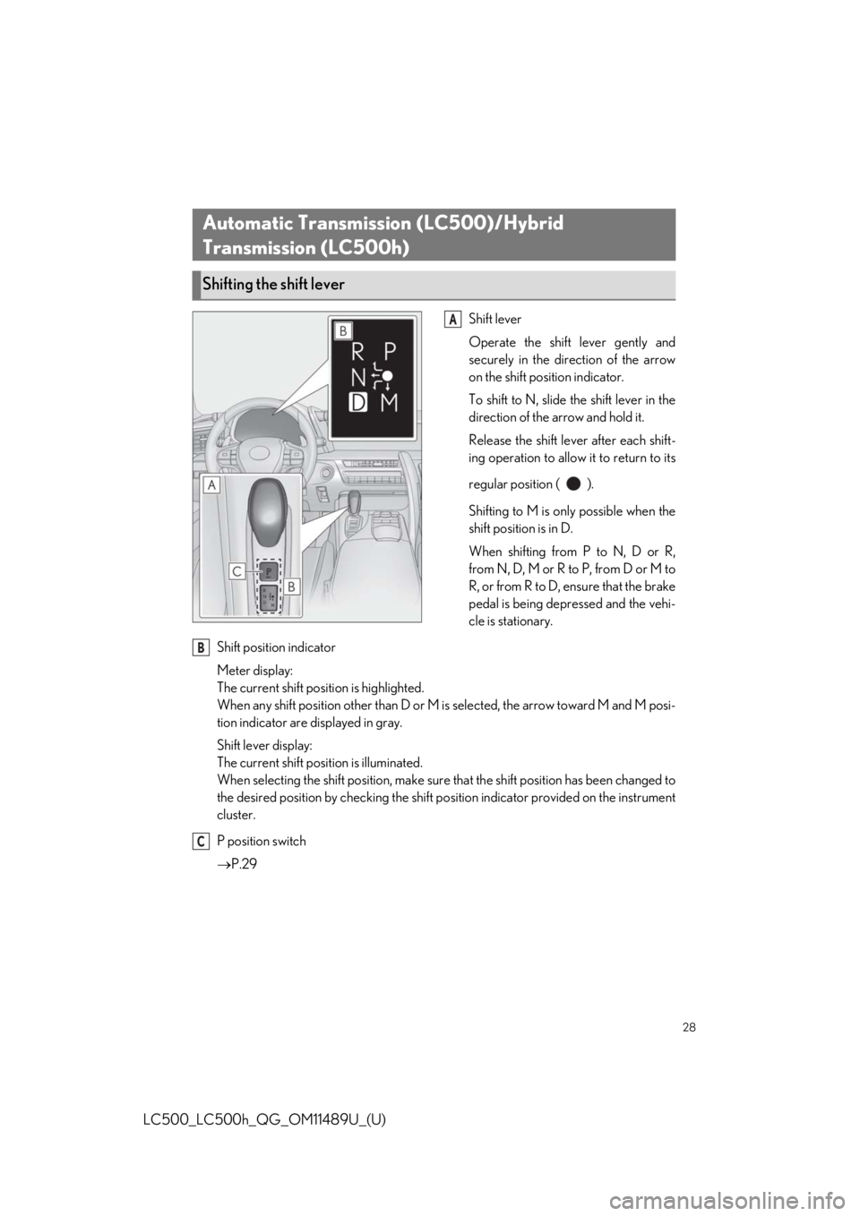 lexus LC500h 2019 Owners Manual / LEXUS 2019 LC 500,LC 500H OWNERS MANUAL QUICK GUIDE (OM11489U) 28
LC500_LC500h_QG_OM11489U_(U)
Shift lever
Operate the shift lever gently and
securely in the direction of the arrow
on the shift position indicator.
To shift to N, slide the shift lever in the
direc lexus LC500h 2019 Owners Manual / LEXUS 2019 LC 500,LC 500H OWNERS MANUAL QUICK GUIDE (OM11489U) 28
LC500_LC500h_QG_OM11489U_(U)
Shift lever
Operate the shift lever gently and
securely in the direction of the arrow
on the shift position indicator.
To shift to N, slide the shift lever in the
direc