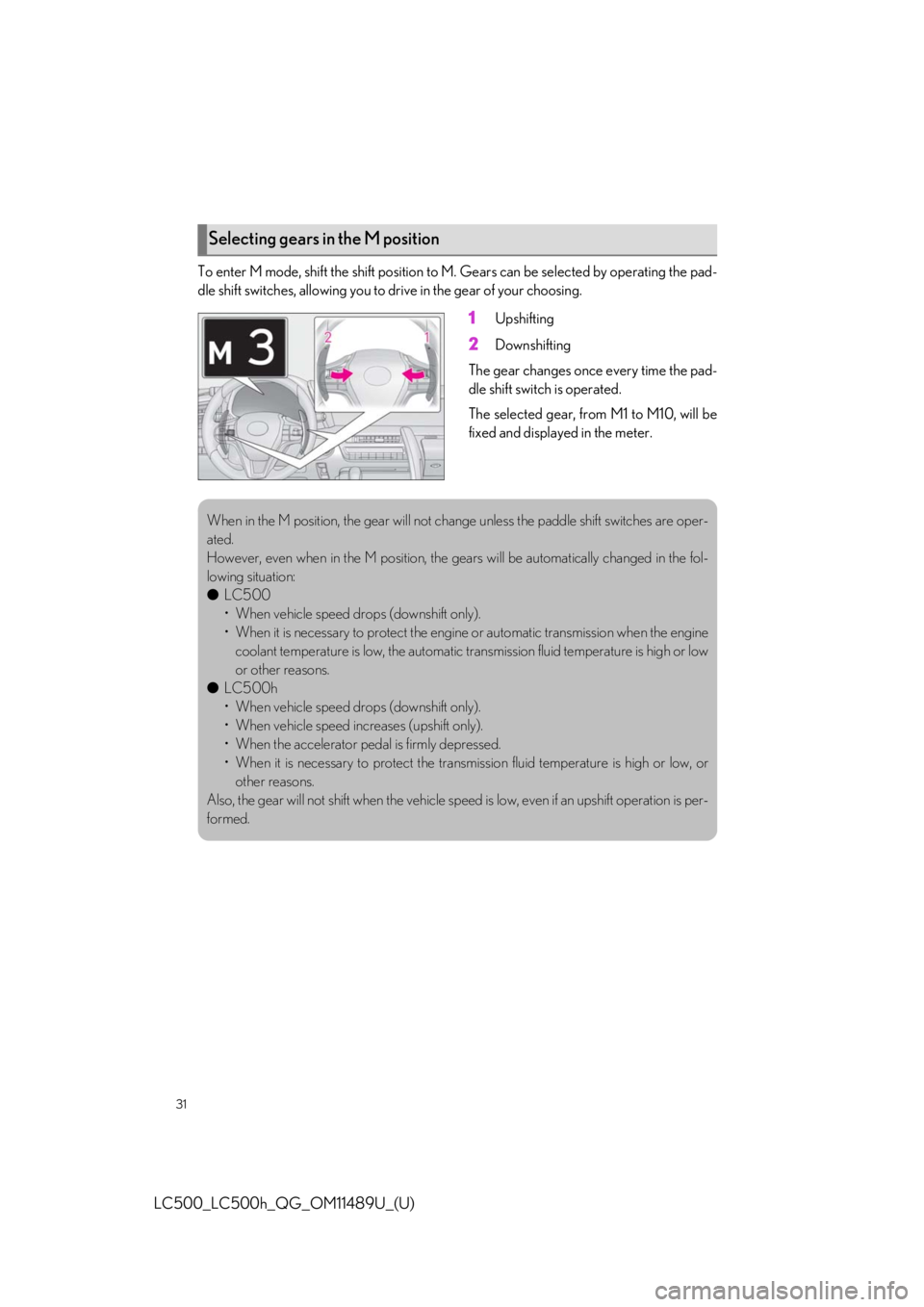 lexus LC500h 2019 Owners Manual / LEXUS 2019 LC 500,LC 500H OWNERS MANUAL QUICK GUIDE (OM11489U) 31
LC500_LC500h_QG_OM11489U_(U)
To enter M mode, shift the shift position to M. Gears can be selected by operating the pad-
dle shift switches, allowing you to drive in the gear of your choosing.
1Ups lexus LC500h 2019 Owners Manual / LEXUS 2019 LC 500,LC 500H OWNERS MANUAL QUICK GUIDE (OM11489U) 31
LC500_LC500h_QG_OM11489U_(U)
To enter M mode, shift the shift position to M. Gears can be selected by operating the pad-
dle shift switches, allowing you to drive in the gear of your choosing.
1Ups