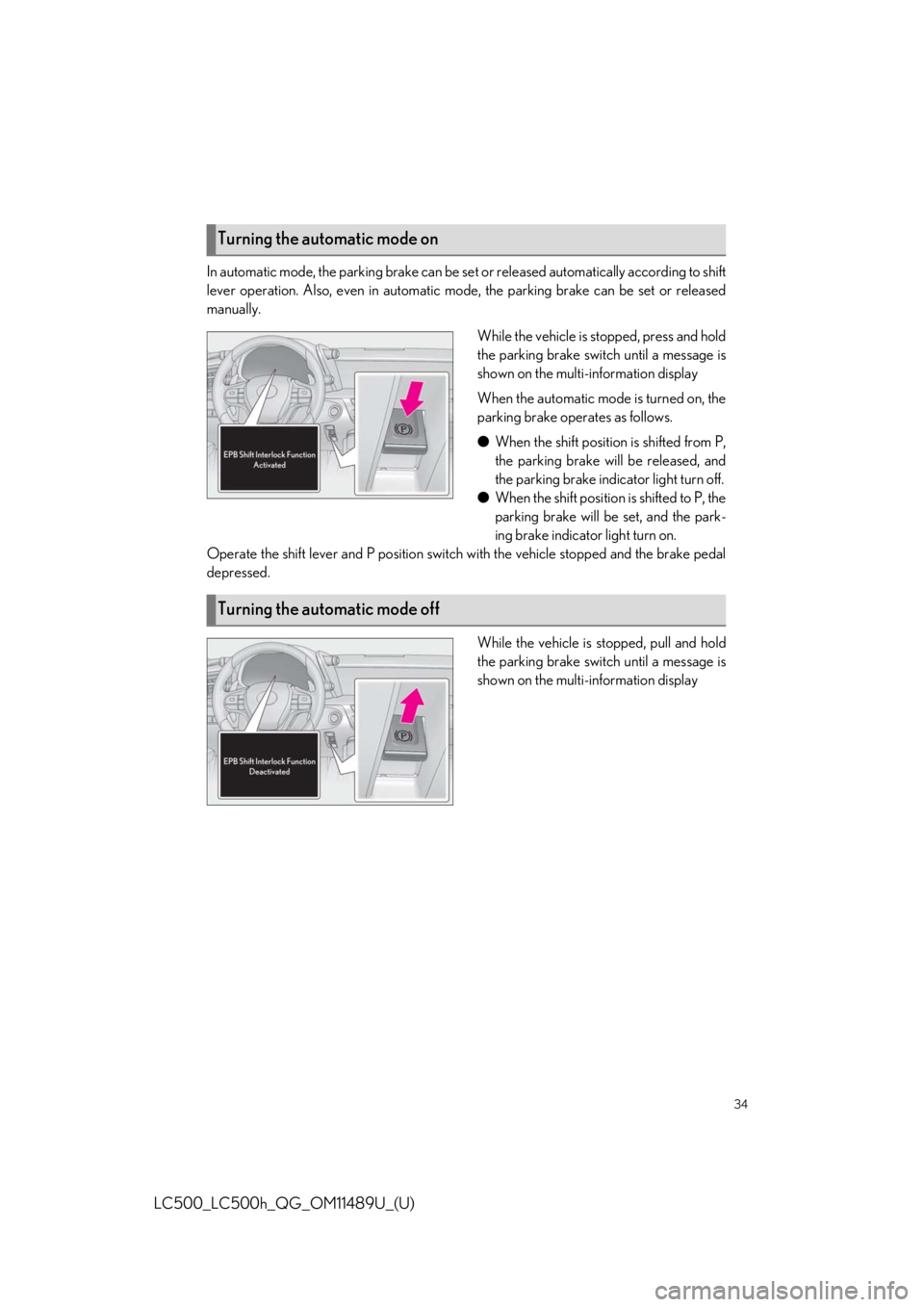 lexus LC500h 2019  Owners Manual / LEXUS 2019 LC 500,LC 500H OWNERS MANUAL QUICK GUIDE (OM11489U) 34
LC500_LC500h_QG_OM11489U_(U)
In automatic mode, the parking brake can be set or released automatically according to shift
lever operation. Also, even in automatic mo de, the parking brake can be se