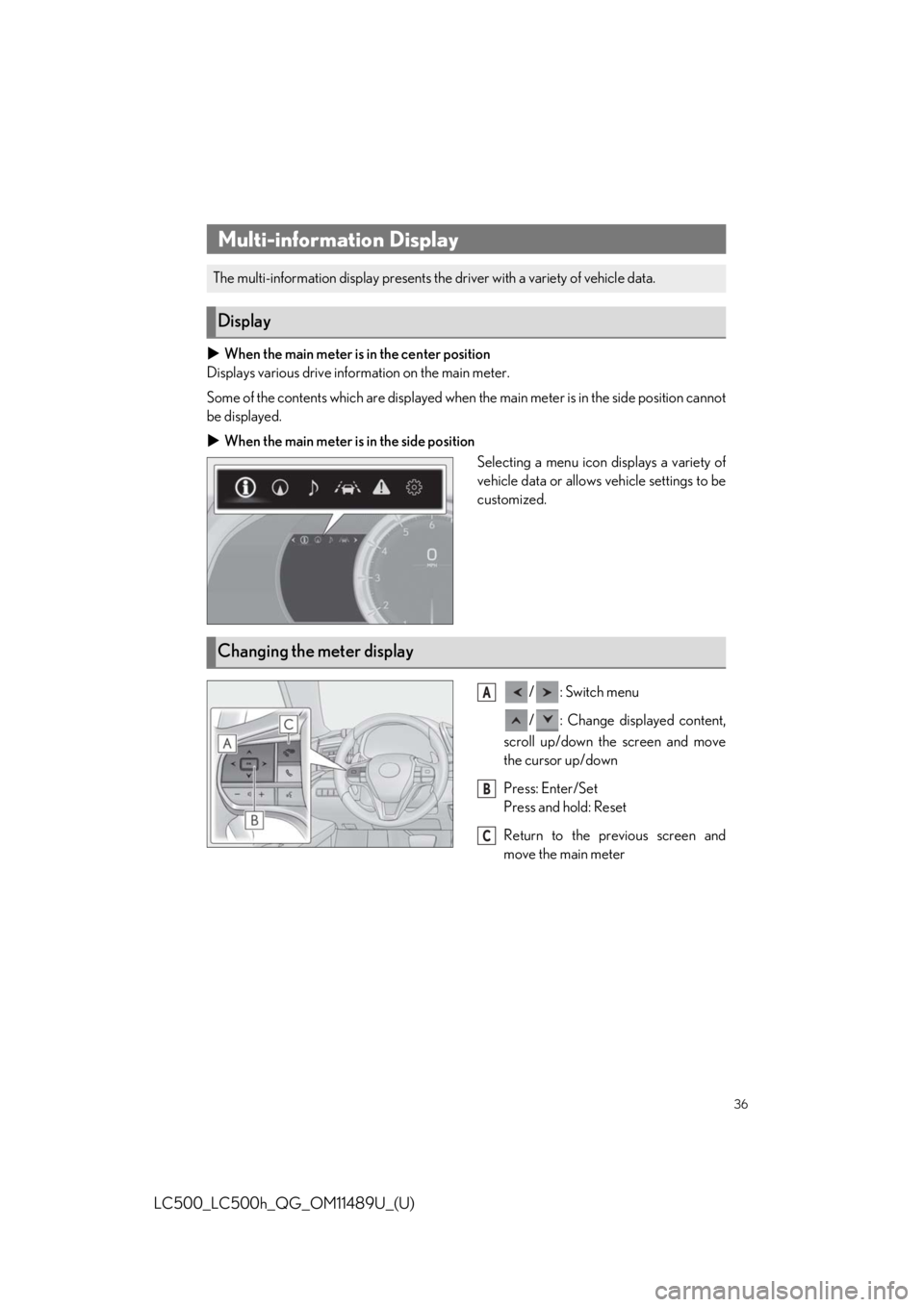 lexus LC500h 2019  Owners Manual / LEXUS 2019 LC 500,LC 500H OWNERS MANUAL QUICK GUIDE (OM11489U) 36
LC500_LC500h_QG_OM11489U_(U)
When the main meter is in the center position
Displays various drive information on the main meter.
Some of the contents which are displayed when the main meter is i