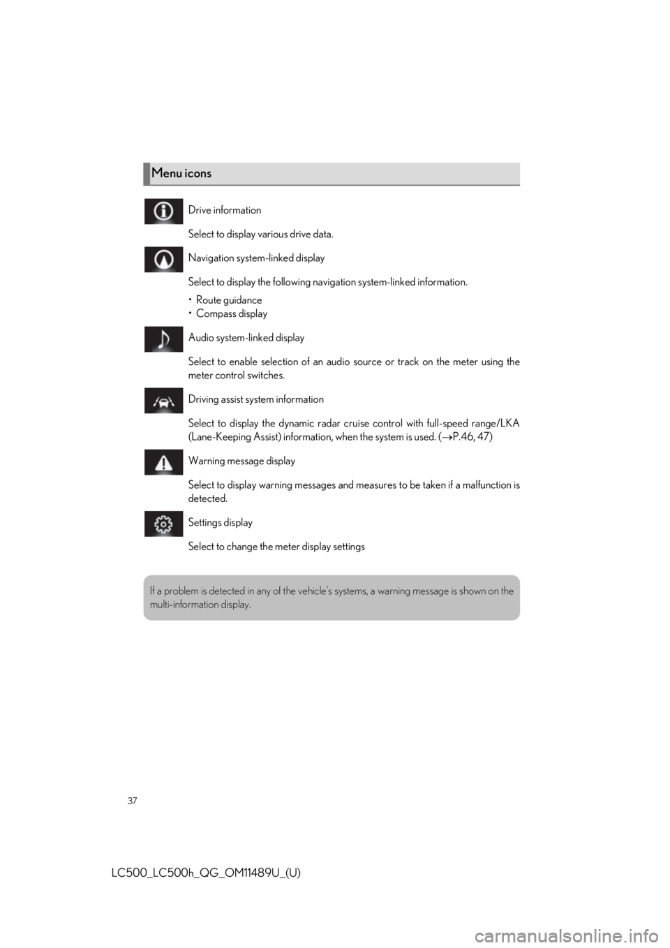 lexus LC500h 2019  Owners Manual / LEXUS 2019 LC 500,LC 500H OWNERS MANUAL QUICK GUIDE (OM11489U) 37
LC500_LC500h_QG_OM11489U_(U)
Menu icons
Drive information
Select to display various drive data.
Navigation system-linked display
Select to display the following navigation system-linked information