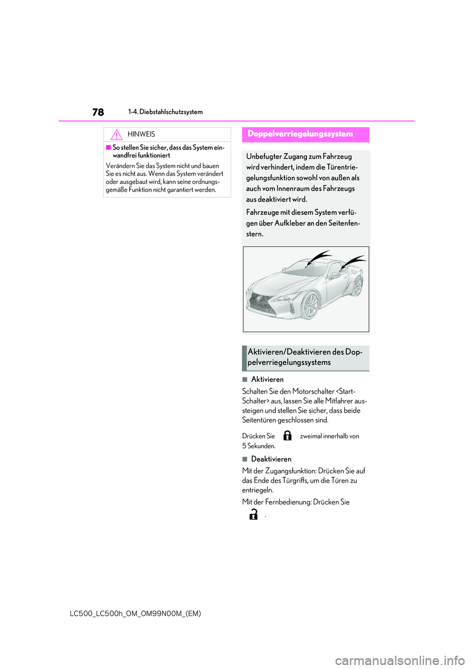 lexus LC500h 2018  Betriebsanleitung (in German) 78
�-�$����@�-�$����I�@�0�.�@�0�.���/���.�@�	�&�.�

1-4. Diebstahlschutzsystem
■Aktivieren 
Schalten Sie den Motorschalter <Start- 
Schalter> aus, lassen Sie alle Mitfahrer aus-
steigen un