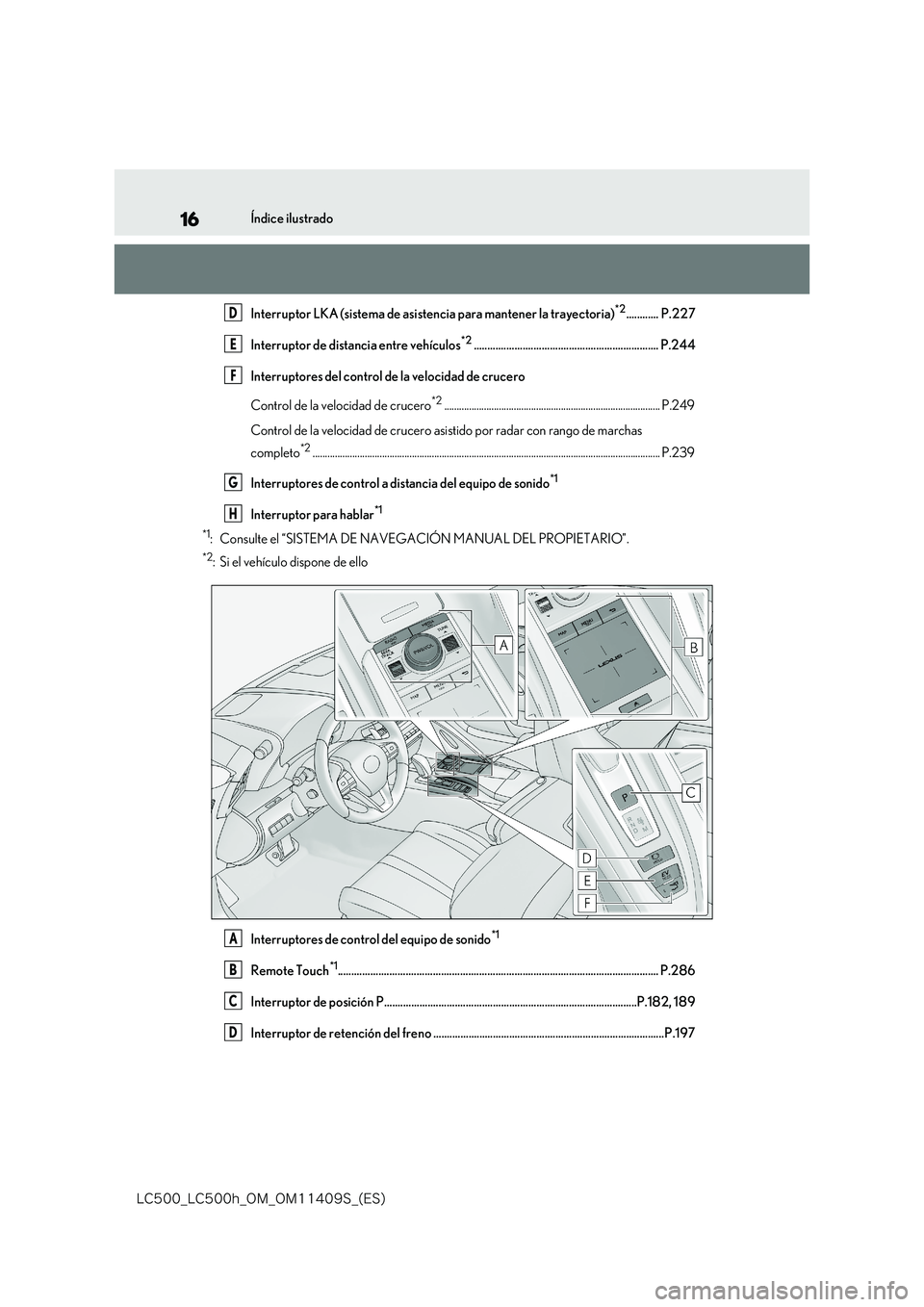 lexus LC500h 2018  Manual del propietario (in Spanish) 16
�-�$����@�-�$����I�@�0�.�@�0�.������4�@�	�&�4�

Índice ilustrado 
Interruptor LKA (sistema de asistencia para mantener la trayectoria)*2............ P.227 
Interruptor de distancia entr