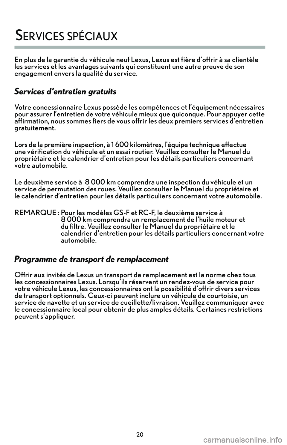 lexus LC500h 2018 Manuel du propriétaire (in French) / Guide de la garantie et des services - LC 500, LC 500h \f0
services s\béciaux
En plus de la garantie du véhicule neuf Lexus, Lexus est fière d’offrir à sa clientèle
les services et les avantages suivants qui constituent une autre preuve de son
lexus LC500h 2018 Manuel du propriétaire (in French) / Guide de la garantie et des services - LC 500, LC 500h \f0
services s\béciaux
En plus de la garantie du véhicule neuf Lexus, Lexus est fière d’offrir à sa clientèle
les services et les avantages suivants qui constituent une autre preuve de son