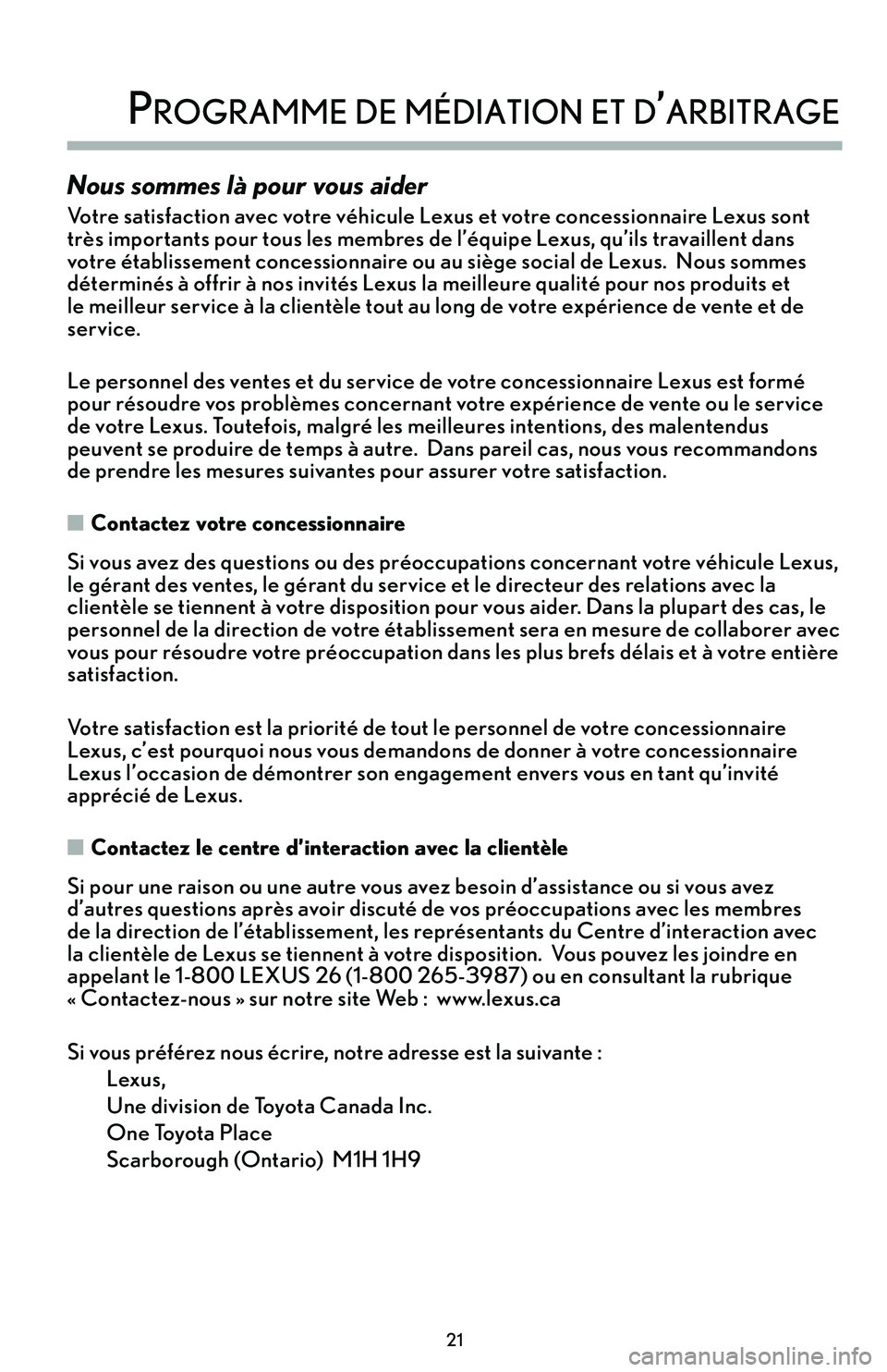 lexus LC500h 2018 Manuel du propriétaire (in French) / Guide de la garantie et des services - LC 500, LC 500h \f1
\brogramme de médiaTion eT d’arbiTrage
Nous sommes là pour vous aider
Votre satisfaction avec votre véhicule Lexus et votre concessionnaire Lexus sont
très importants pour tous les membre lexus LC500h 2018 Manuel du propriétaire (in French) / Guide de la garantie et des services - LC 500, LC 500h \f1
\brogramme de médiaTion eT d’arbiTrage
Nous sommes là pour vous aider
Votre satisfaction avec votre véhicule Lexus et votre concessionnaire Lexus sont
très importants pour tous les membre