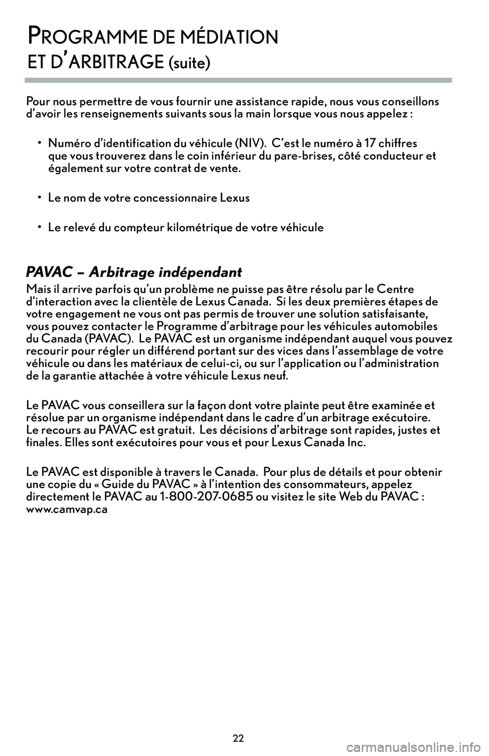 lexus LC500h 2018 Manuel du propriétaire (in French) / Guide de la garantie et des services - LC 500, LC 500h \f\f
\brogramme de médiaTion
eT d’arbiTrage (suite)
Pour nous permettre de vous fournir une assistance rapide, nous vous conseillons
d’avoir les renseignements suivants sous la main lorsque vo lexus LC500h 2018 Manuel du propriétaire (in French) / Guide de la garantie et des services - LC 500, LC 500h \f\f
\brogramme de médiaTion
eT d’arbiTrage (suite)
Pour nous permettre de vous fournir une assistance rapide, nous vous conseillons
d’avoir les renseignements suivants sous la main lorsque vo