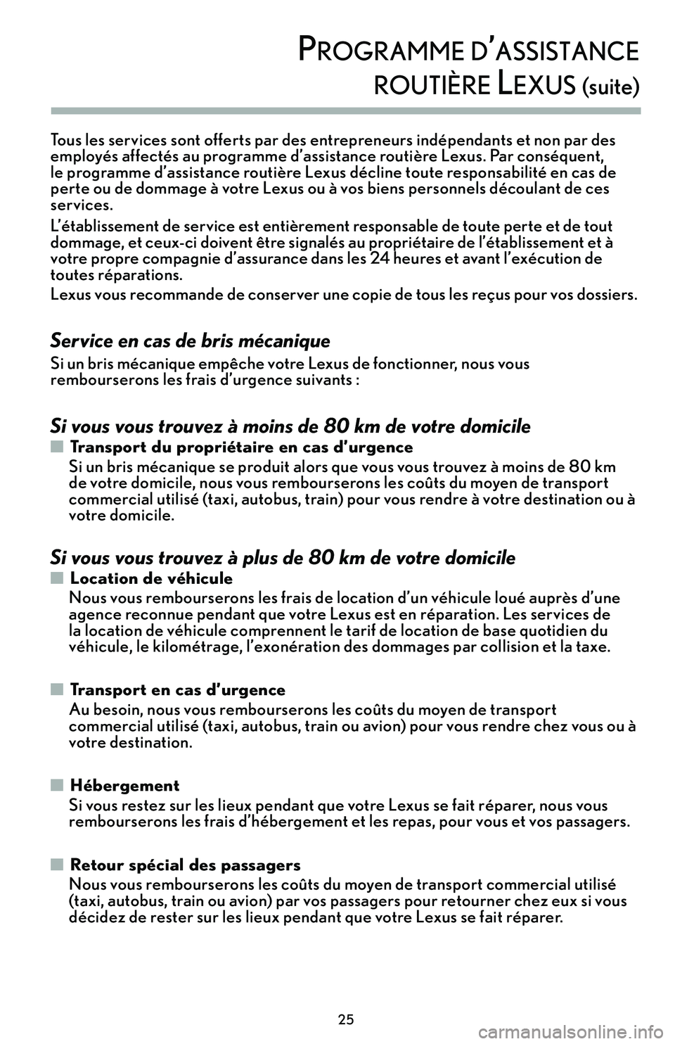 lexus LC500h 2018 Manuel du propriétaire (in French) / Guide de la garantie et des services - LC 500, LC 500h \f5
\brogramme d’assisTance
rouTière lexus (suite)
Tous les services sont offerts par des entrepreneurs indépendants et non par des
employés affectés au programme d’assistance routière Lex lexus LC500h 2018 Manuel du propriétaire (in French) / Guide de la garantie et des services - LC 500, LC 500h \f5
\brogramme d’assisTance
rouTière lexus (suite)
Tous les services sont offerts par des entrepreneurs indépendants et non par des
employés affectés au programme d’assistance routière Lex