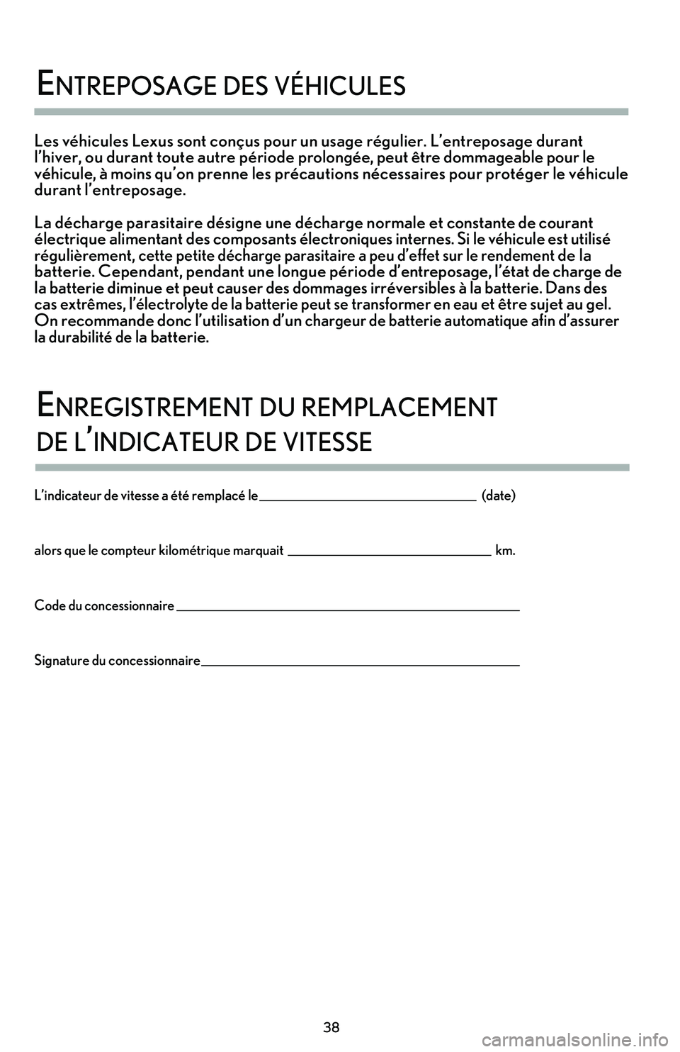 lexus LC500h 2018 Manuel du propriétaire (in French) / Guide de la garantie et des services - LC 500, LC 500h 38
enTre\bosage des vé\ficules
Les véhicules Lexus sont conçus pour un usage régulier. L’entreposage durant
l’hiver, ou durant toute autre période prolongée, peut être dommageable pour l lexus LC500h 2018 Manuel du propriétaire (in French) / Guide de la garantie et des services - LC 500, LC 500h 38
enTre\bosage des vé\ficules
Les véhicules Lexus sont conçus pour un usage régulier. L’entreposage durant
l’hiver, ou durant toute autre période prolongée, peut être dommageable pour l