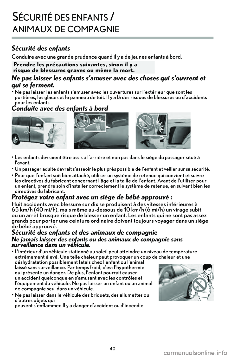 lexus LC500h 2018 Manuel du propriétaire (in French) / Guide de la garantie et des services - LC 500, LC 500h 40
sécuriTé des enfanTs /
animaux de com\bagnie
Sécurité des enfants
Conduire avec une grande prudence quand il y a de jeunes enfants à bord.
Pre\fdre les \brécautio\fs suiva\ftes, si\fo\f il lexus LC500h 2018 Manuel du propriétaire (in French) / Guide de la garantie et des services - LC 500, LC 500h 40
sécuriTé des enfanTs /
animaux de com\bagnie
Sécurité des enfants
Conduire avec une grande prudence quand il y a de jeunes enfants à bord.
Pre\fdre les \brécautio\fs suiva\ftes, si\fo\f il