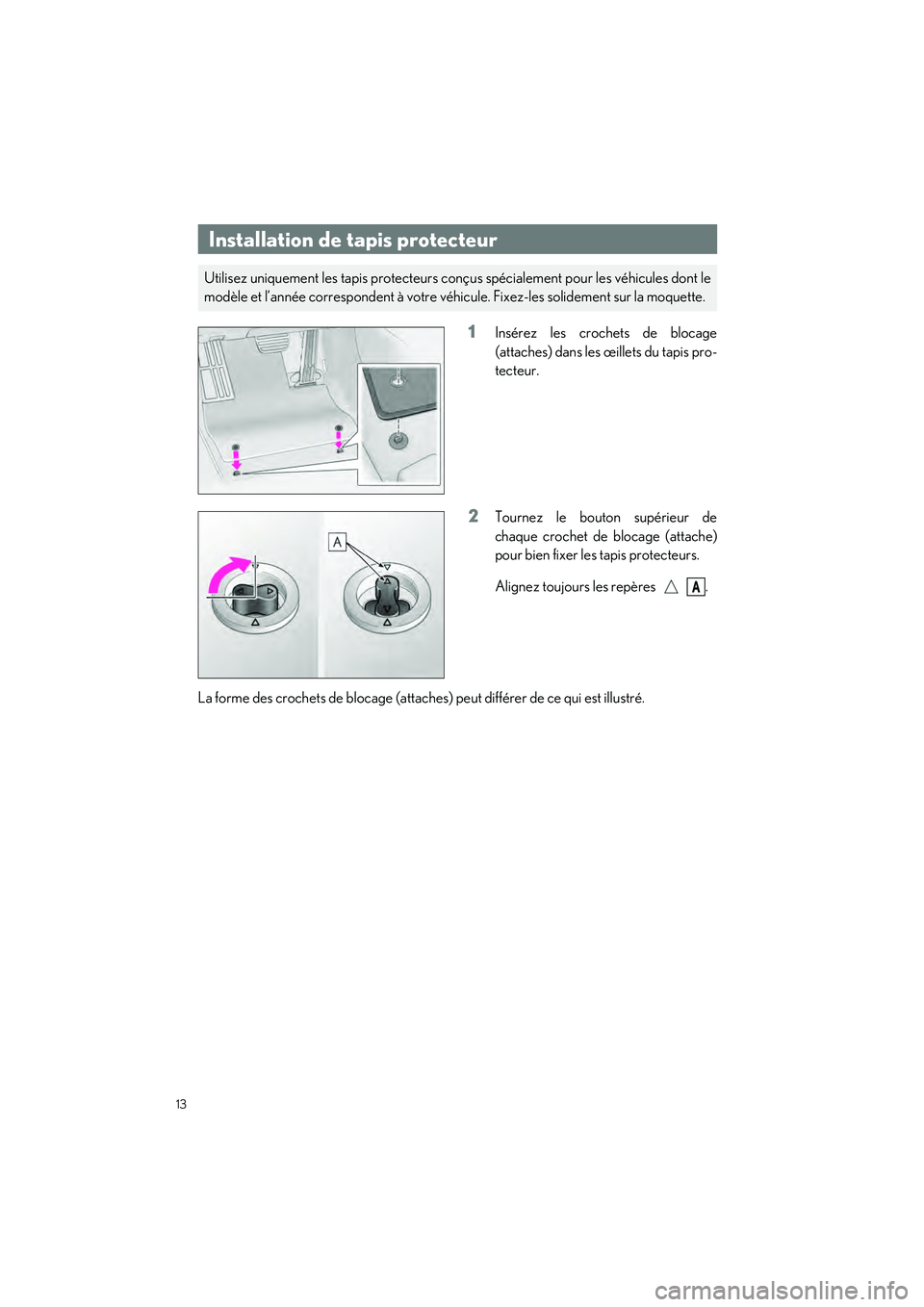 lexus LC500h 2018  Manuel du propriétaire (in French) / Guide rapide du manuel du propriétaire - LC 500, LC 500h 13
LC500_LC500h_QG_OM11444D_(D)
1Insérez les crochets de blocage
(attaches) dans les œillets du tapis pro-
tecteur.
2Tournez le bouton supérieur de
chaque crochet de blocage (attache)
pour bien fix