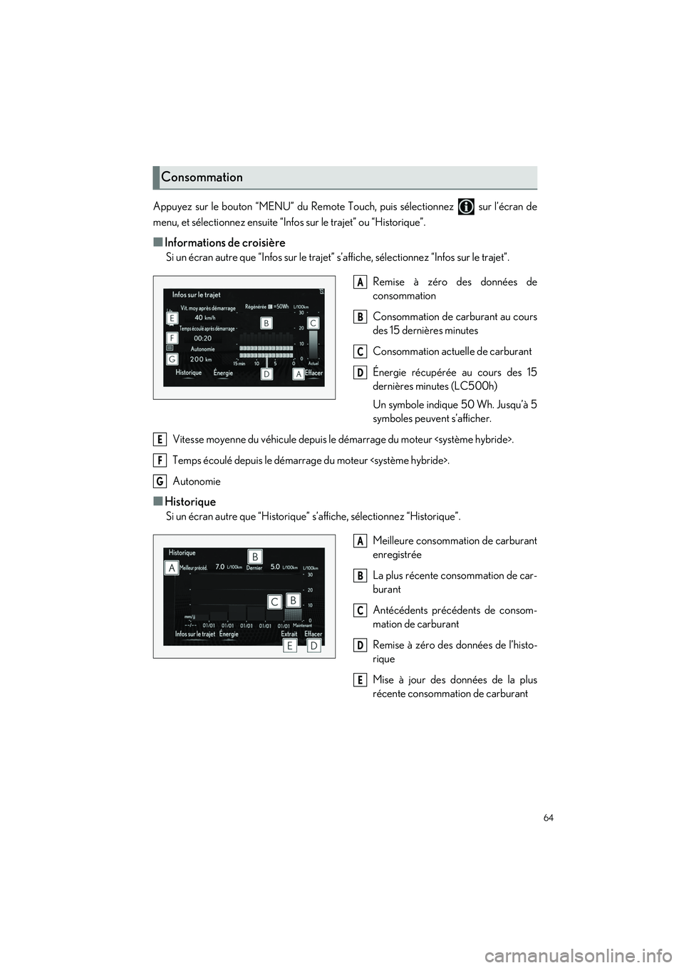lexus LC500h 2018 Manuel du propriétaire (in French) / Guide rapide du manuel du propriétaire - LC 500, LC 500h 64
LC500_LC500h_QG_OM11444D_(D)
Appuyez sur le bouton “MENU” du Remote Touch, puis sélectionnez sur l’écran de
menu, et sélectionnez ensuite “Infos sur le trajet” ou “Historique”.
lexus LC500h 2018 Manuel du propriétaire (in French) / Guide rapide du manuel du propriétaire - LC 500, LC 500h 64
LC500_LC500h_QG_OM11444D_(D)
Appuyez sur le bouton “MENU” du Remote Touch, puis sélectionnez sur l’écran de
menu, et sélectionnez ensuite “Infos sur le trajet” ou “Historique”.