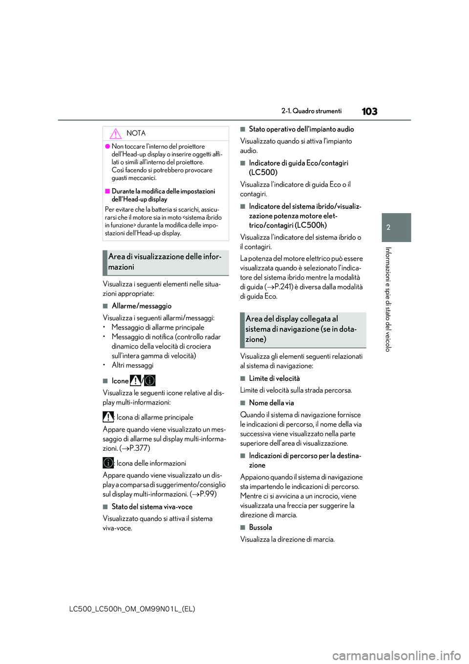lexus LC500h 2018  Manuale del proprietario (in Italian) 103
2
�-�$����@�-�$����I�@�0�.�@�0�.���/���-�@�	�&�-�

2-1. Quadro strumenti
Informazioni e spie di stato del veicolo
Visualizza i seguenti elementi nelle situa- 
zioni appropriate:
■Allar