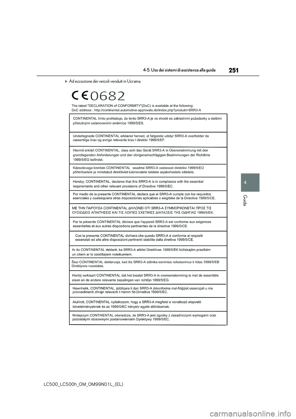 lexus LC500h 2018  Manuale del proprietario (in Italian) 251
4
�-�$����@�-�$����I�@�0�.�@�0�.���/���-�@�	�&�-�

4-5. Uso dei sistemi di assistenza alla guida
Guida
Ad eccezione dei veicoli venduti in Ucraina 