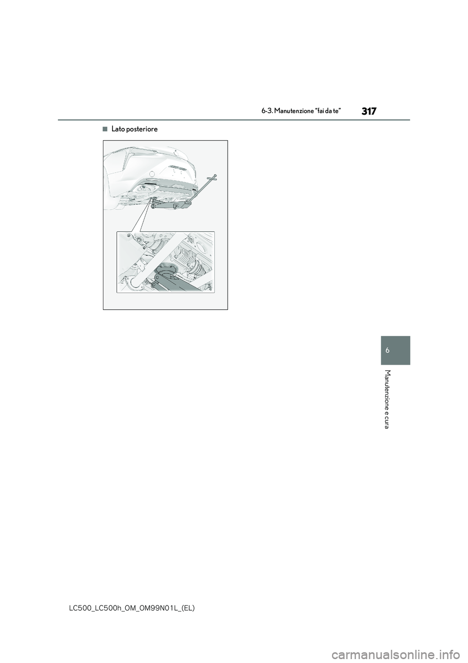 lexus LC500h 2018  Manuale del proprietario (in Italian) 317
6
�-�$����@�-�$����I�@�0�.�@�0�.���/���-�@�	�&�-�

6-3. Manutenzione “fai da te”
Manutenzione e cura
■Lato posteriore 