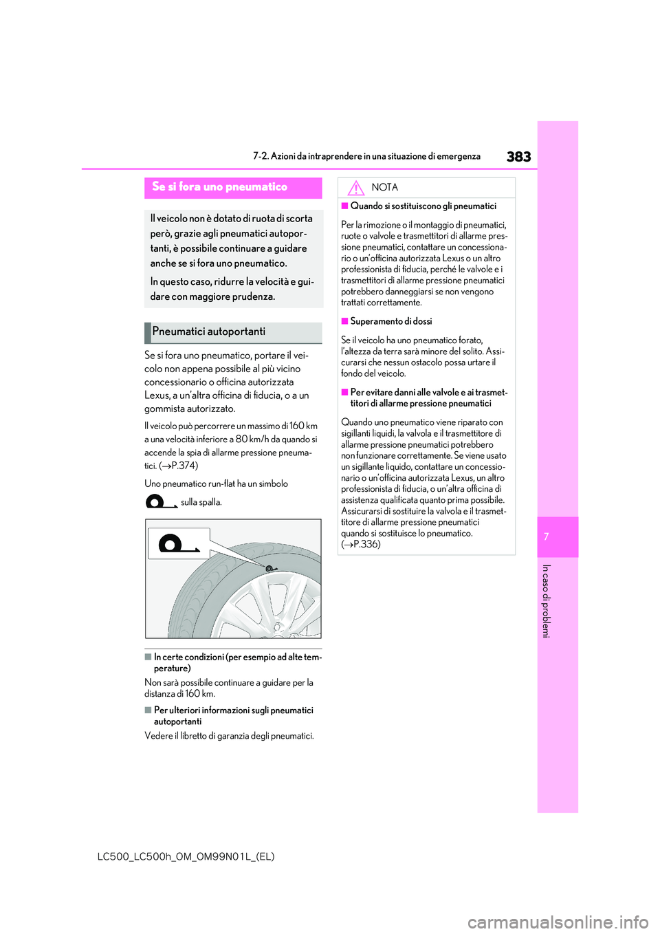 lexus LC500h 2018  Manuale del proprietario (in Italian) 383
7
�-�$����@�-�$����I�@�0�.�@�0�.���/���-�@�	�&�-�

7-2. Azioni da intraprendere in una situazione di emergenza
In caso di problemi
Se si fora uno pneumatico, portare il vei- 
colo non ap