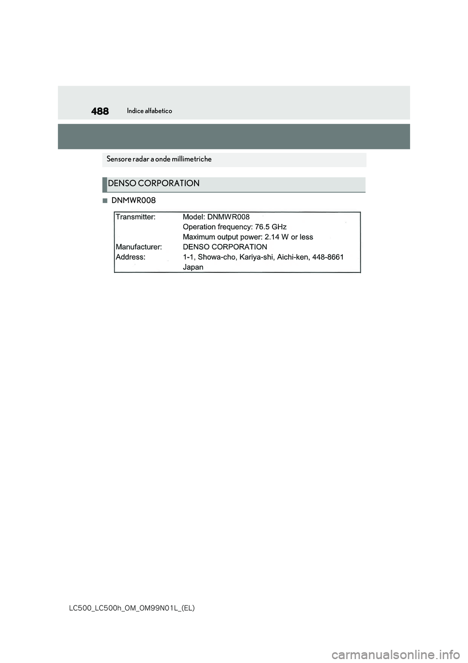 lexus LC500h 2018  Manuale del proprietario (in Italian) 488
�-�$����@�-�$����I�@�0�.�@�0�.���/���-�@�	�&�-�

Indice alfabetico
■DNMWR008
Sensore radar a onde millimetriche
DENSO CORPORATION 