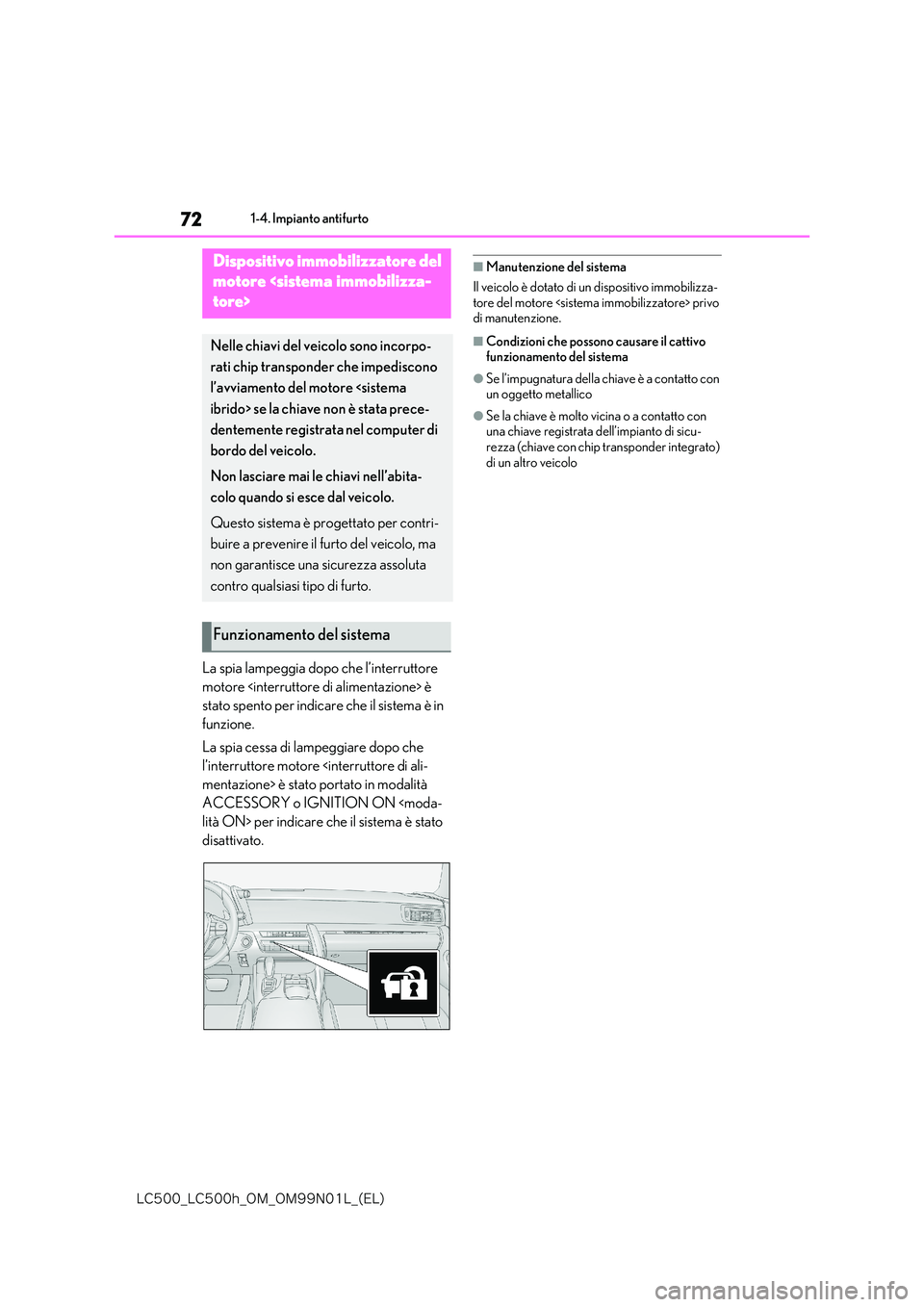 lexus LC500h 2018  Manuale del proprietario (in Italian) 72
�-�$����@�-�$����I�@�0�.�@�0�.���/���-�@�	�&�-�

1-4. Impianto antifurto
1-4.Impianto antifurto
La spia lampeggia dopo che l’interruttore  
motore <interruttore di alimentazione> è 
st