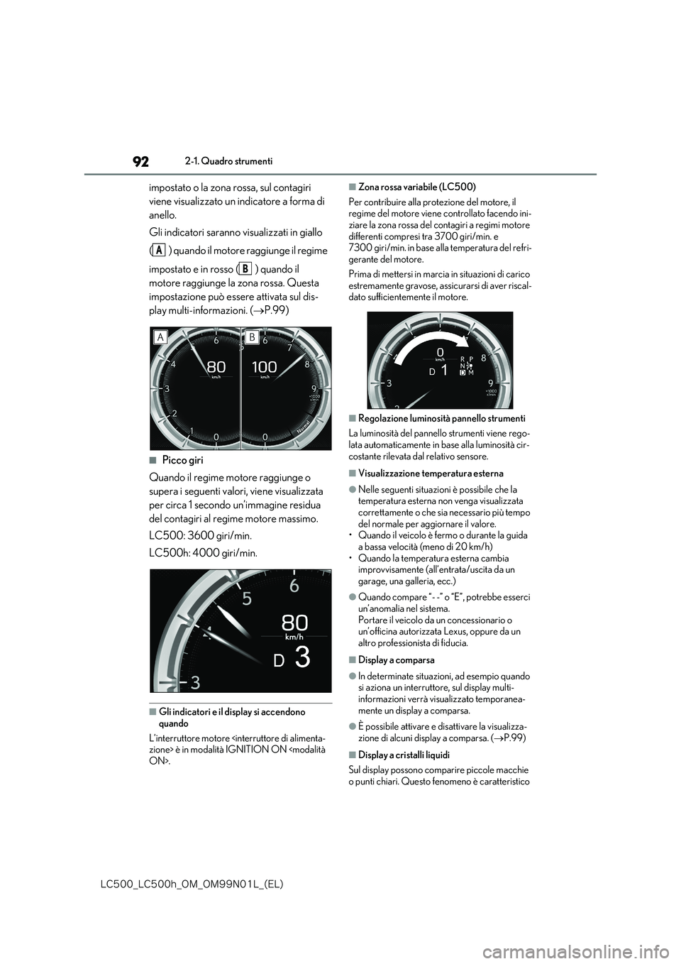 lexus LC500h 2018  Manuale del proprietario (in Italian) 92
�-�$����@�-�$����I�@�0�.�@�0�.���/���-�@�	�&�-�

2-1. Quadro strumenti
impostato o la zona rossa, sul contagiri  
viene visualizzato un indicatore a forma di 
anello. 
Gli indicatori sara