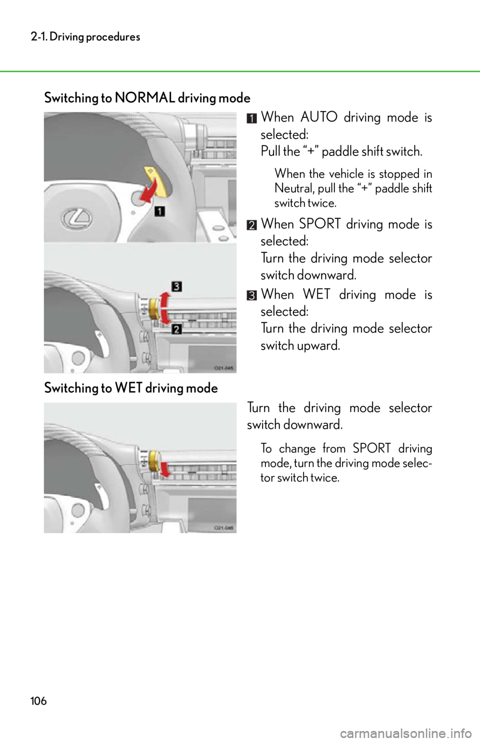 lexus LFA 2012  Technical Information / LEXUS 2012 LFA OWNERS MANUAL (OM77006U) 106
2-1. Driving procedures
Switching to NORMAL driving modeWhen AUTO driving mode is
selected: 
Pull the “+” paddle shift switch.
When the vehicle is stopped in
Neutral, pull the “+” paddle s