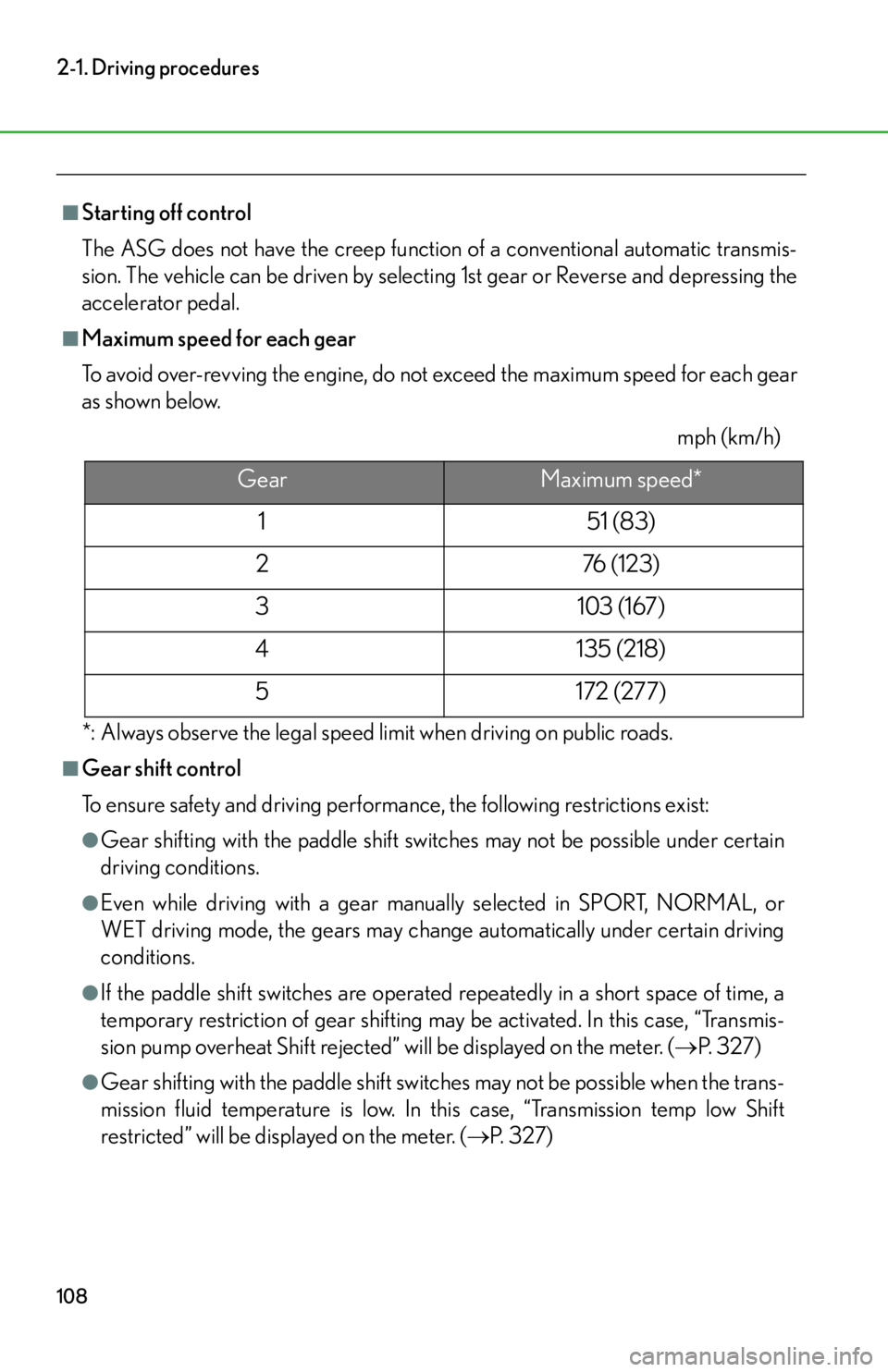 lexus LFA 2012 Technical Information / LEXUS 2012 LFA OWNERS MANUAL (OM77006U) 108
2-1. Driving procedures
■Starting off control
The ASG does not have the creep function of a conventional automatic transmis-
sion. The vehicle can be driven by selecting 1st gear or Reverse and lexus LFA 2012 Technical Information / LEXUS 2012 LFA OWNERS MANUAL (OM77006U) 108
2-1. Driving procedures
■Starting off control
The ASG does not have the creep function of a conventional automatic transmis-
sion. The vehicle can be driven by selecting 1st gear or Reverse and
