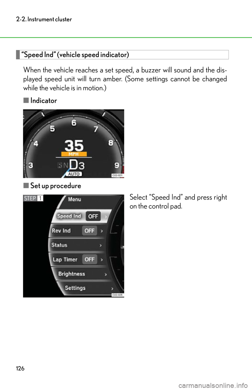 lexus LFA 2012  Technical Information / LEXUS 2012 LFA OWNERS MANUAL (OM77006U) 126
2-2. Instrument cluster
“Speed Ind” (vehicle speed indicator)When the vehicle reaches  a set speed, a buzzer will sound and the dis-
played speed unit will  turn amber. (Some settings cannot b