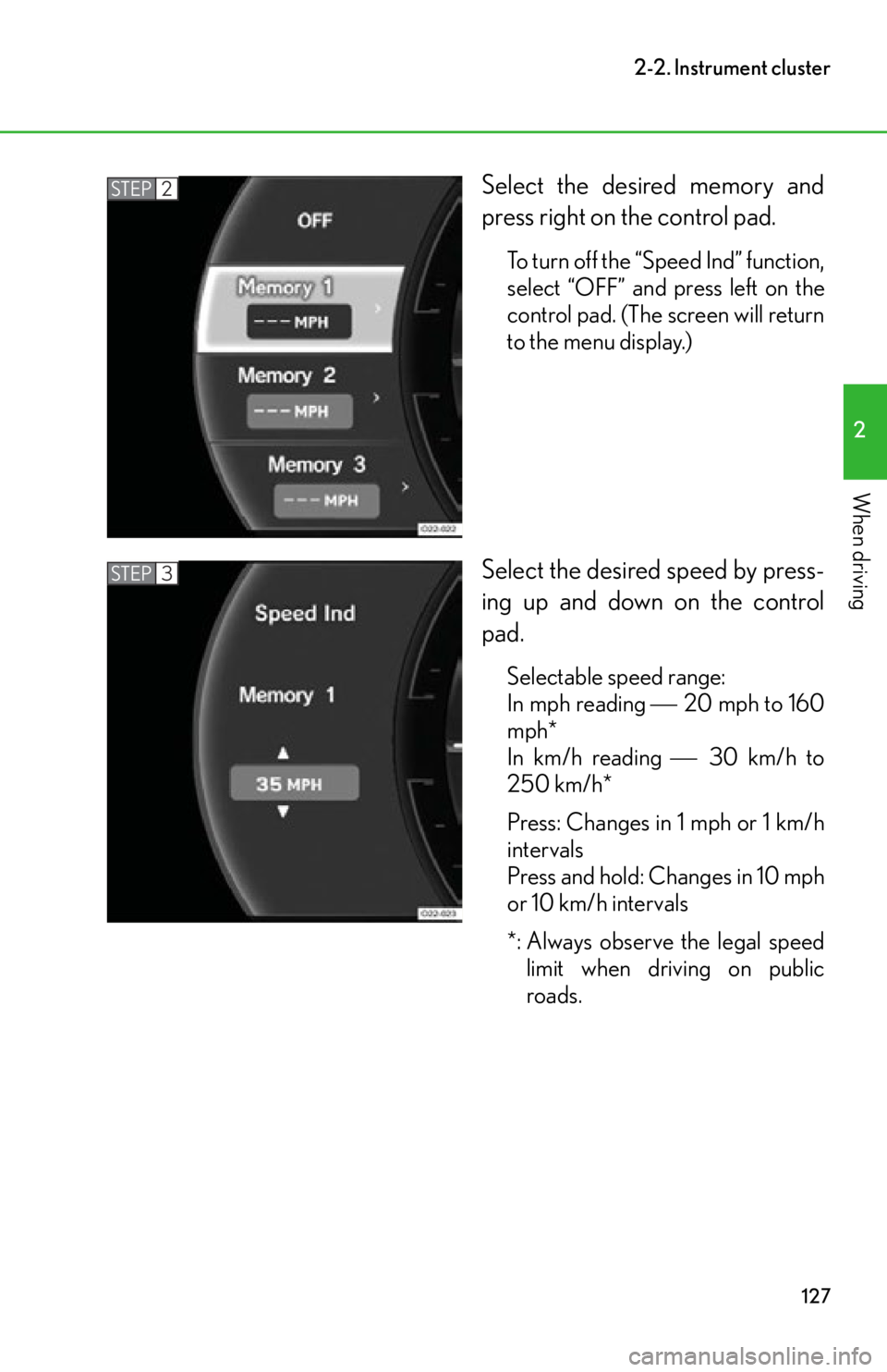 lexus LFA 2012  Technical Information / LEXUS 2012 LFA OWNERS MANUAL (OM77006U) 127
2-2. Instrument cluster
2
When driving
Select the desired memory and
press right on the control pad.
To turn off the “Speed Ind” function,
select “OFF” and press left on the
control pad. (