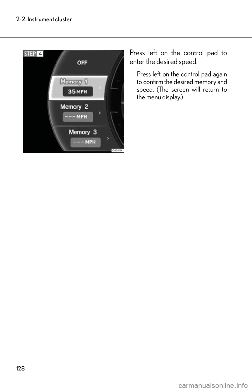 lexus LFA 2012  Technical Information / LEXUS 2012 LFA OWNERS MANUAL (OM77006U) 128
2-2. Instrument cluster
Press left on the control pad to
enter the desired speed.
Press left on the control pad again
to confirm the desired memory and
speed. (The screen will return to
the menu d