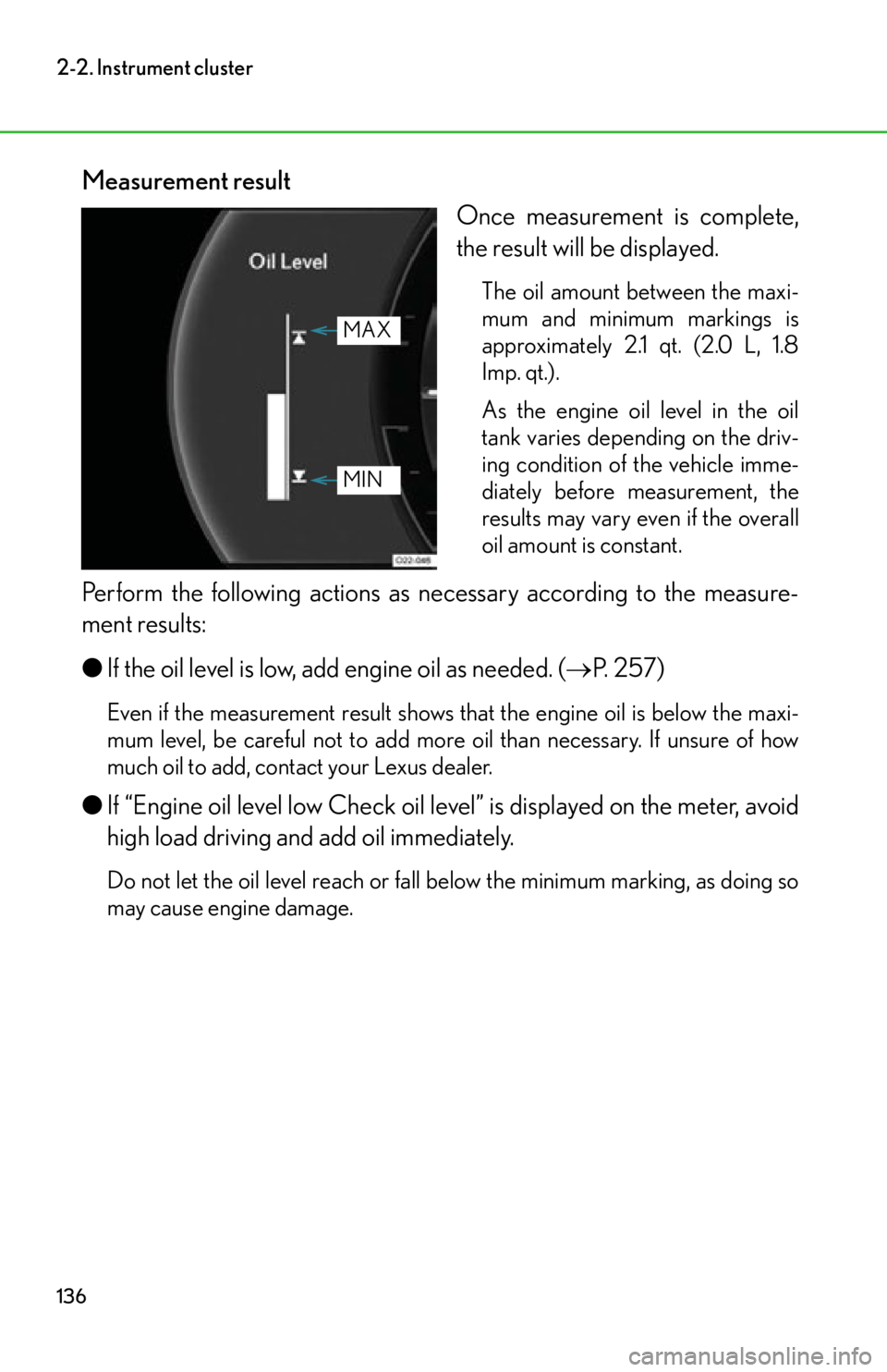 lexus LFA 2012  Technical Information / LEXUS 2012 LFA OWNERS MANUAL (OM77006U) 136
2-2. Instrument cluster
Measurement resultOnce measurement is complete,
the result will be displayed.
The oil amount between the maxi-
mum and minimum markings is
approximately 2.1 qt. (2.0 L, 1.8
