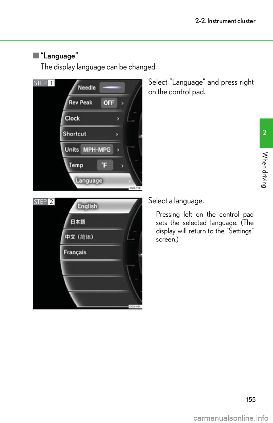 lexus LFA 2012  Technical Information / LEXUS 2012 LFA OWNERS MANUAL (OM77006U) 155
2-2. Instrument cluster
2
When driving
■“Language”
The display language can be changed.
Select “Language” and press right
on the control pad.
Select a language.
Pressing left on the cont