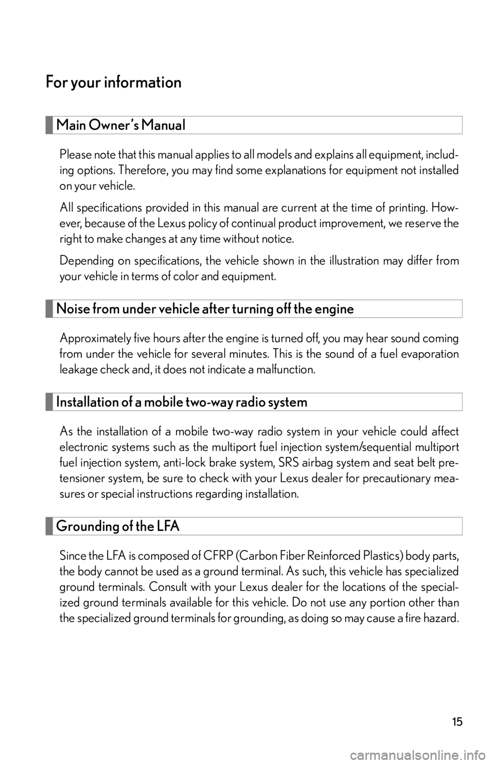lexus LFA 2012 Technical Information / LEXUS 2012 LFA OWNERS MANUAL (OM77006U) 15
For your information
Main Owner’s Manual
Please note that this manual applies to all models and explains all equipment, includ-
ing options. Therefore, you may find some explanations for equipmen lexus LFA 2012 Technical Information / LEXUS 2012 LFA OWNERS MANUAL (OM77006U) 15
For your information
Main Owner’s Manual
Please note that this manual applies to all models and explains all equipment, includ-
ing options. Therefore, you may find some explanations for equipmen