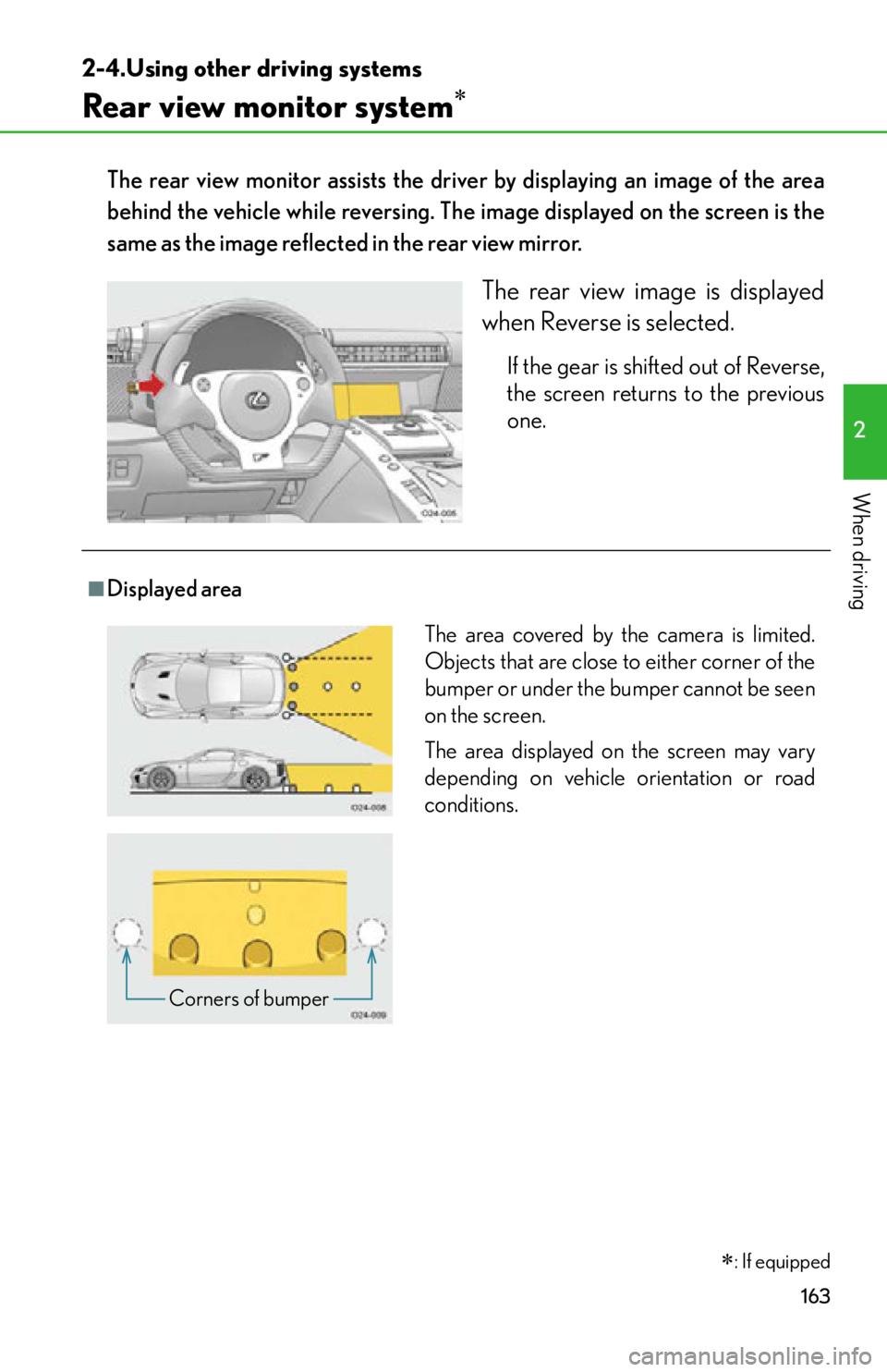 lexus LFA 2012  Technical Information / LEXUS 2012 LFA OWNERS MANUAL (OM77006U) 163
2
When driving
2-4.Using other driving systems
Rear view monitor system
The rear view monitor assists the driver by displaying an image of the area
behind the vehicle while reversing. The image