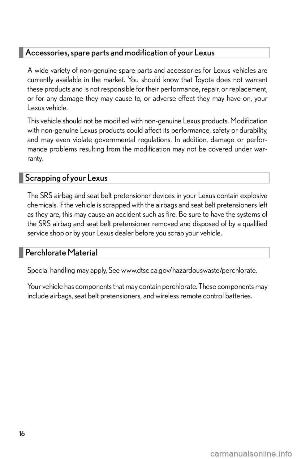 lexus LFA 2012 Technical Information / LEXUS 2012 LFA OWNERS MANUAL (OM77006U) 16
Accessories, spare parts and modification of your Lexus
A wide variety of non-genuine spare parts and accessories for Lexus vehicles are
currently available in the market. You should know that Toyo lexus LFA 2012 Technical Information / LEXUS 2012 LFA OWNERS MANUAL (OM77006U) 16
Accessories, spare parts and modification of your Lexus
A wide variety of non-genuine spare parts and accessories for Lexus vehicles are
currently available in the market. You should know that Toyo