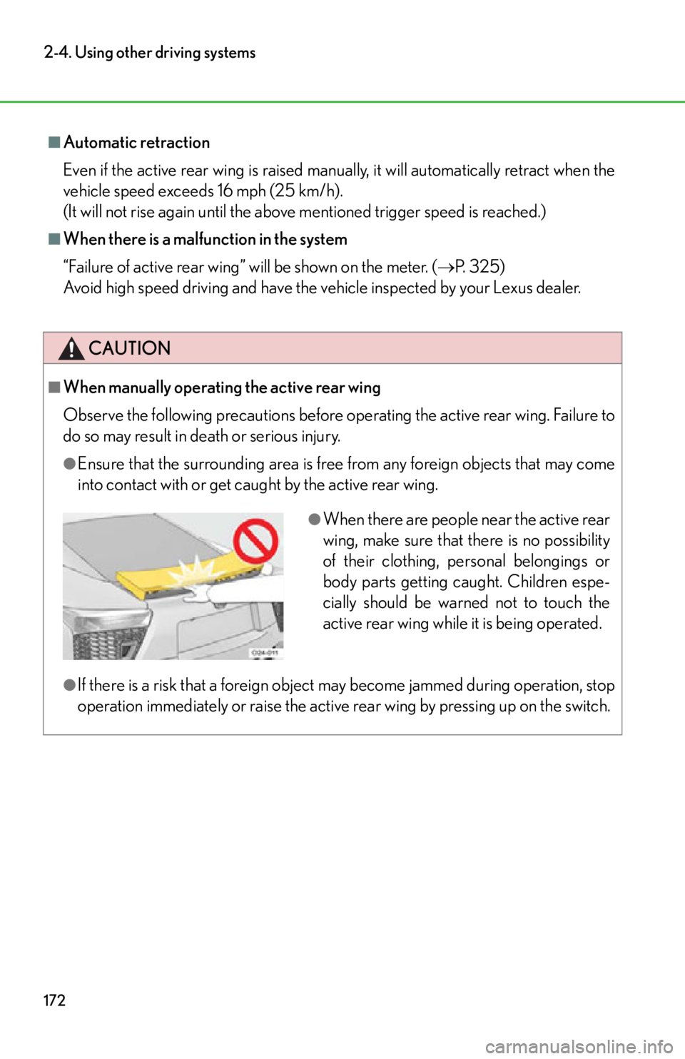 lexus LFA 2012 Technical Information / LEXUS 2012 LFA OWNERS MANUAL (OM77006U) 172
2-4. Using other driving systems
■Automatic retraction
Even if the active rear wing is raised manually, it will automatically retract when the
vehicle speed exceeds 16 mph (25 km/h).
(It will no lexus LFA 2012 Technical Information / LEXUS 2012 LFA OWNERS MANUAL (OM77006U) 172
2-4. Using other driving systems
■Automatic retraction
Even if the active rear wing is raised manually, it will automatically retract when the
vehicle speed exceeds 16 mph (25 km/h).
(It will no
