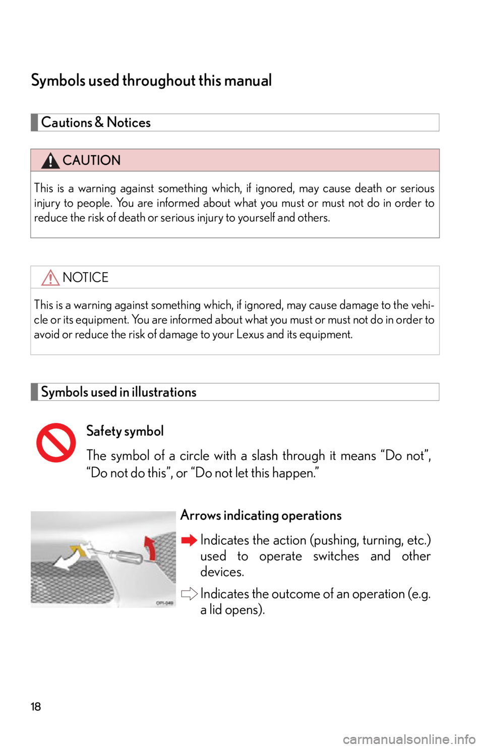 lexus LFA 2012  Technical Information / LEXUS 2012 LFA OWNERS MANUAL (OM77006U) 18
Symbols used throughout this manual
Cautions & Notices 
Symbols used in illustrations
CAUTION
This is a warning against something which, if ignored, may cause death or serious
injury to people. You