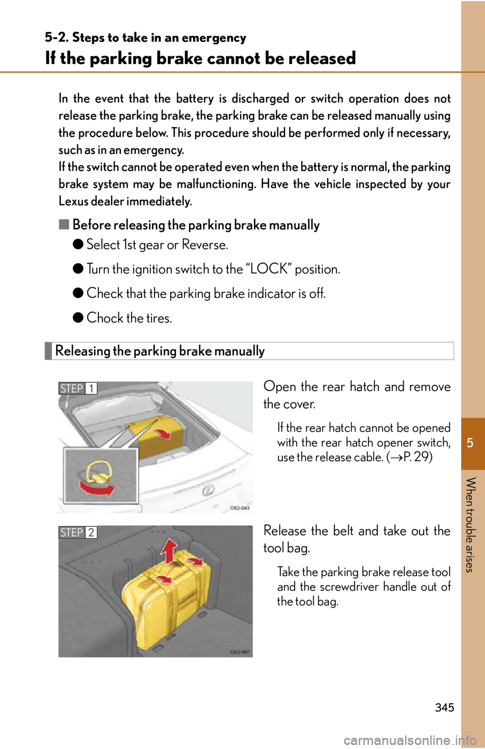 lexus LFA 2012 Technical Information / LEXUS 2012 LFA OWNERS MANUAL (OM77006U) 5
When trouble arises
345
5-2. Steps to take in an emergency
If the parking brake cannot be released
In the event that the battery is discharged or switch operation does not
release the parking brake, lexus LFA 2012 Technical Information / LEXUS 2012 LFA OWNERS MANUAL (OM77006U) 5
When trouble arises
345
5-2. Steps to take in an emergency
If the parking brake cannot be released
In the event that the battery is discharged or switch operation does not
release the parking brake,