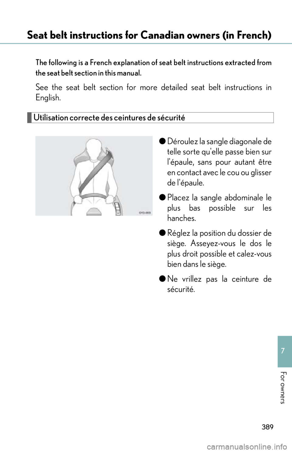 lexus LFA 2012  Technical Information / LEXUS 2012 LFA OWNERS MANUAL (OM77006U) 389
7
For owners
Seat belt instructions for Canadian owners (in French)
The following is a French explanation of seat belt instructions extracted from
the seat belt section in this manual.
See the sea