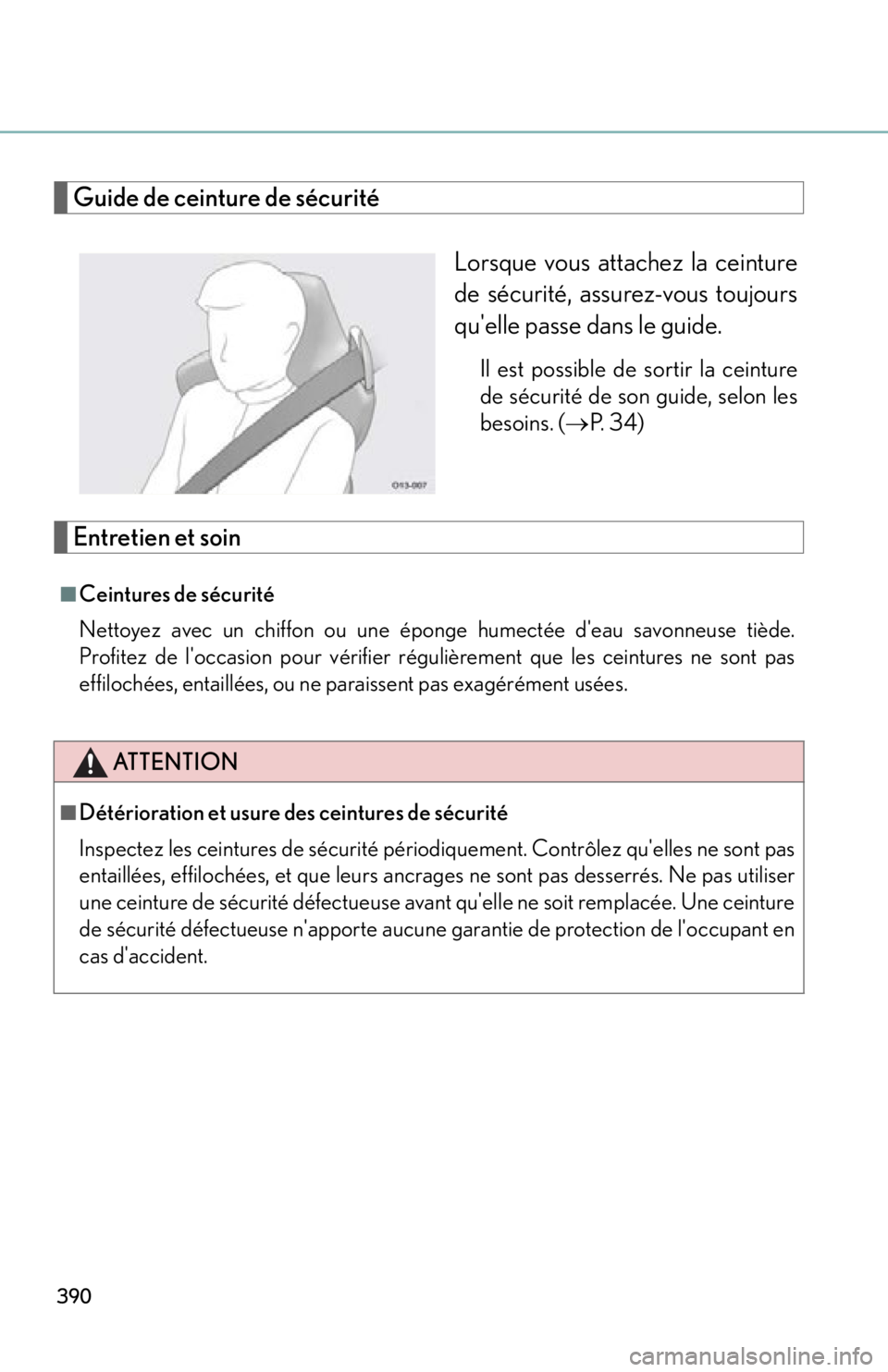 lexus LFA 2012  Technical Information / LEXUS 2012 LFA OWNERS MANUAL (OM77006U) 390
Guide de ceinture de sécuritéLorsque vous attachez la ceinture
de sécurité, assurez-vous toujours
quelle passe dans le guide.
Il est possible de sortir la ceinture
de sécurité de son guide,