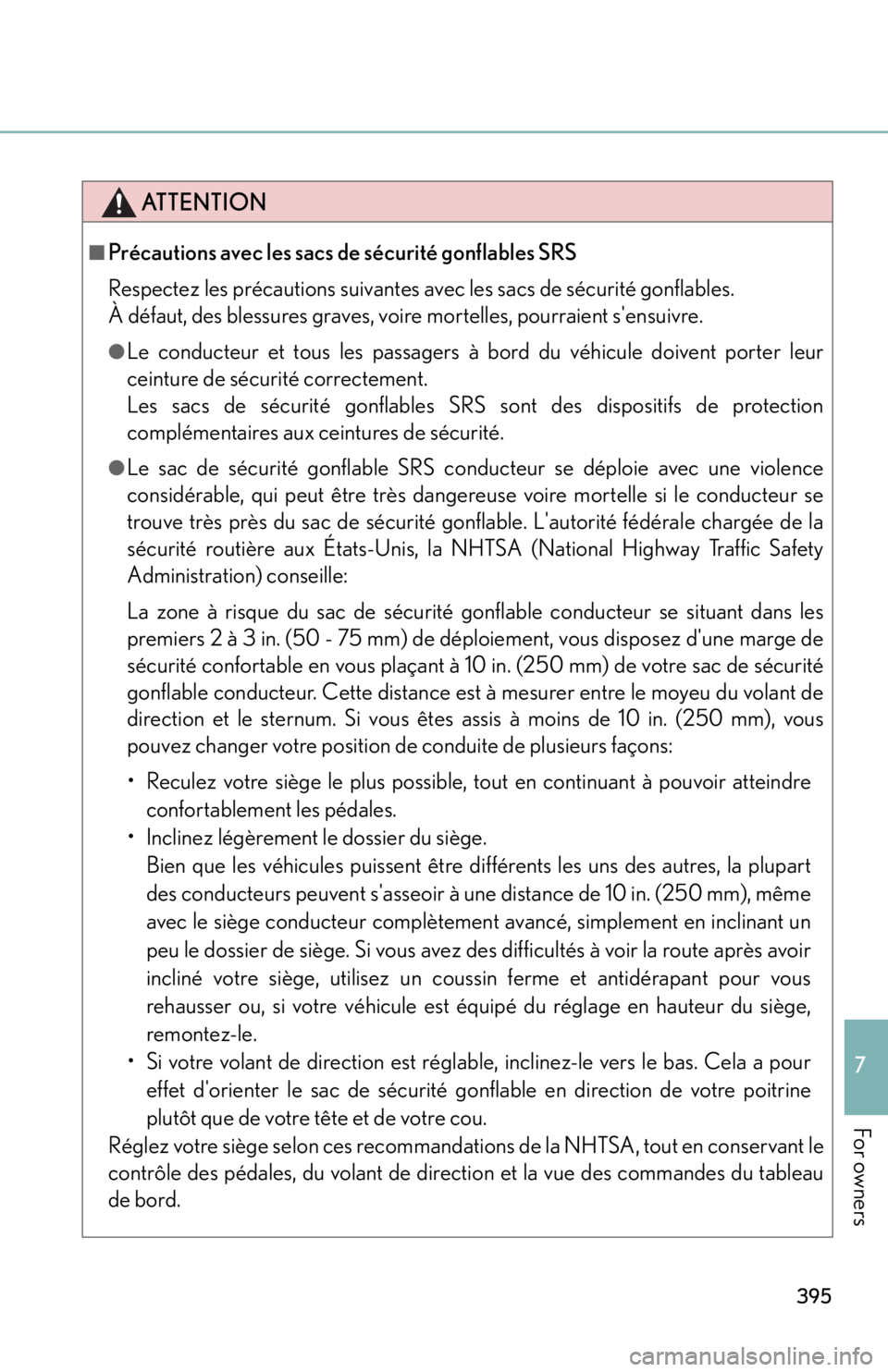 lexus LFA 2012 Technical Information / LEXUS 2012 LFA OWNERS MANUAL (OM77006U) 395
7
For owners
ATTENTION
■Précautions avec les sacs de sécurité gonflables SRS
Respectez les précautions suivantes avec les sacs de sécurité gonflables.
À défaut, des blessures graves, vo lexus LFA 2012 Technical Information / LEXUS 2012 LFA OWNERS MANUAL (OM77006U) 395
7
For owners
ATTENTION
■Précautions avec les sacs de sécurité gonflables SRS
Respectez les précautions suivantes avec les sacs de sécurité gonflables.
À défaut, des blessures graves, vo