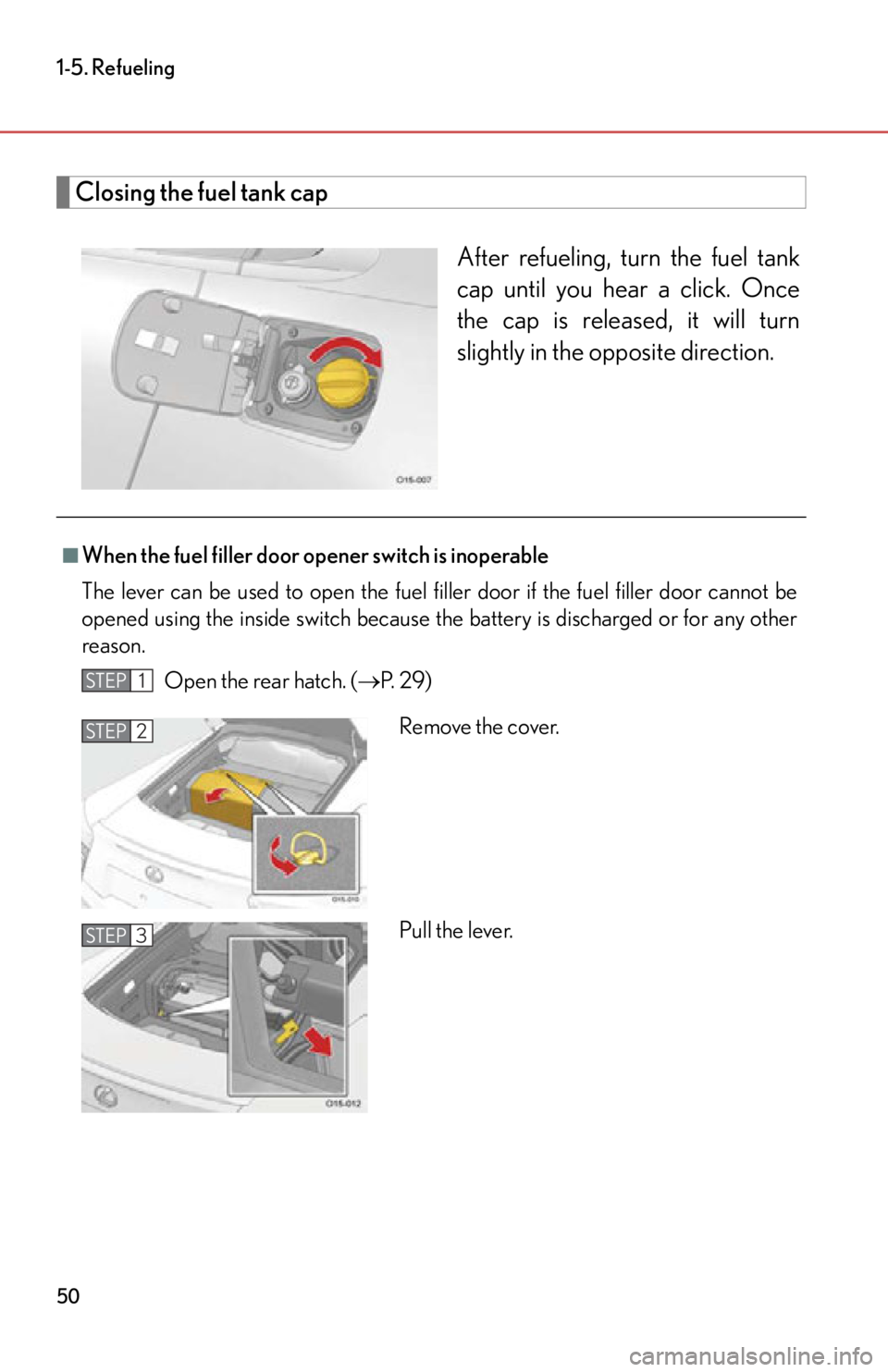 lexus LFA 2012  Technical Information / LEXUS 2012 LFA OWNERS MANUAL (OM77006U) 50
1-5. Refueling
Closing the fuel tank capAfter refueling, turn the fuel tank
cap until you hear a click. Once
the cap is released, it will turn
slightly in the opposite direction.
■When the fuel f