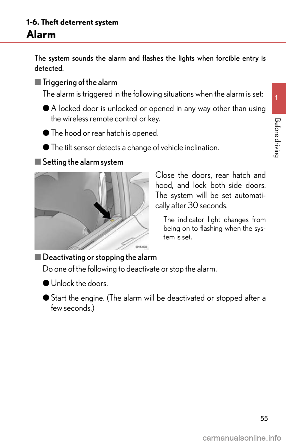 lexus LFA 2012  Technical Information / LEXUS 2012 LFA OWNERS MANUAL (OM77006U) 55
1
1-6. Theft deterrent system
Before driving
Alarm
The system sounds the alarm and flashes the lights when forcible entry is
detected.
■ Triggering of the alarm
The alarm is triggered in the foll