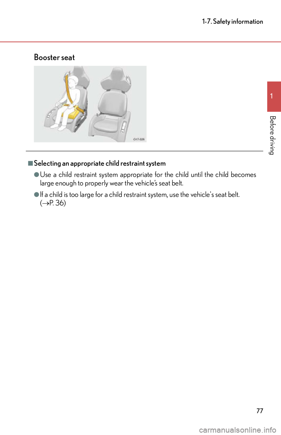 lexus LFA 2012  Technical Information / LEXUS 2012 LFA OWNERS MANUAL (OM77006U) 77
1-7. Safety information
1
Before driving
Booster seat
■Selecting an appropriate child restraint system
●Use a child restraint system appropriate for the child until the child becomes
large enou
